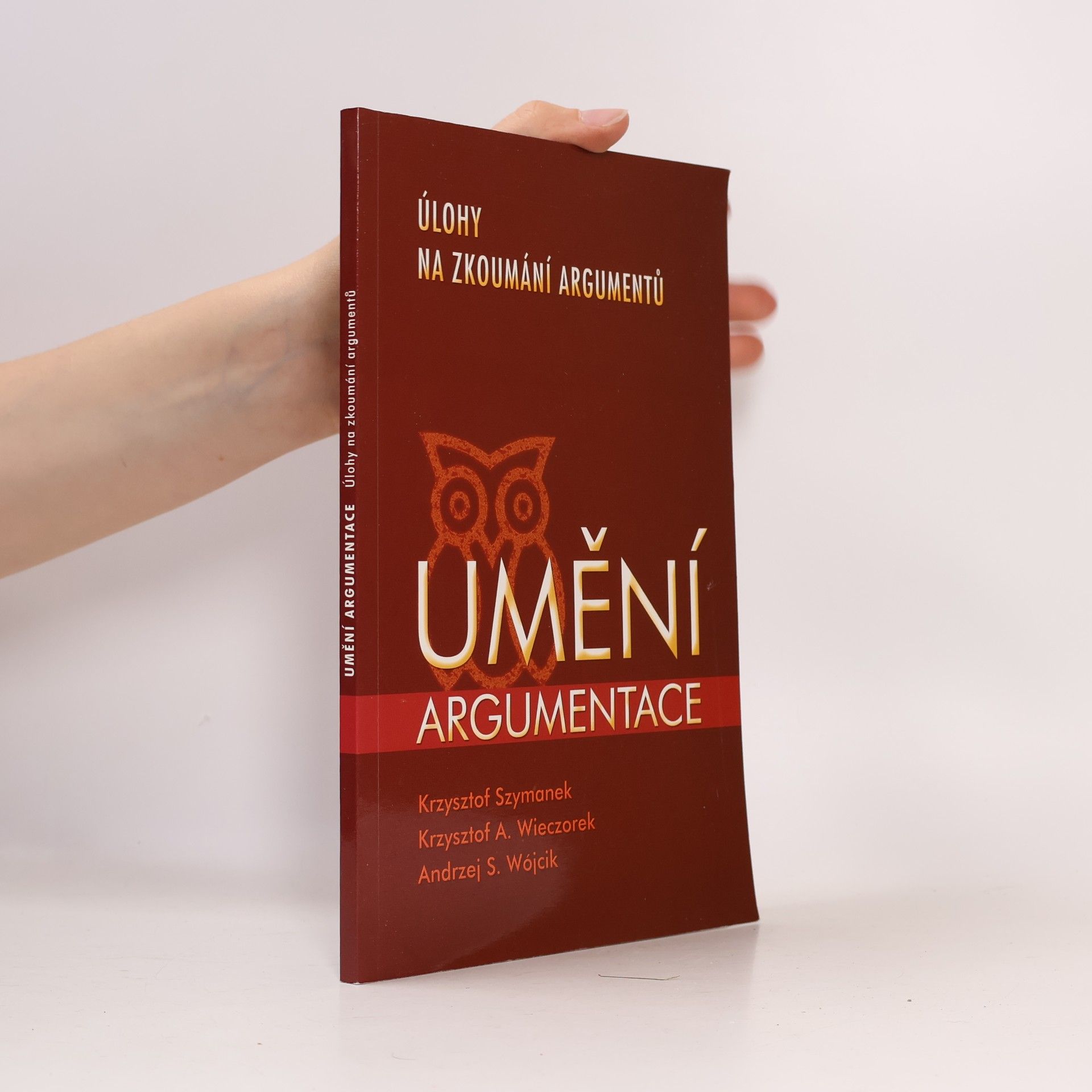Krzysztof Szymanek Umění argumentace - Úlohy na zkoumání argumentů