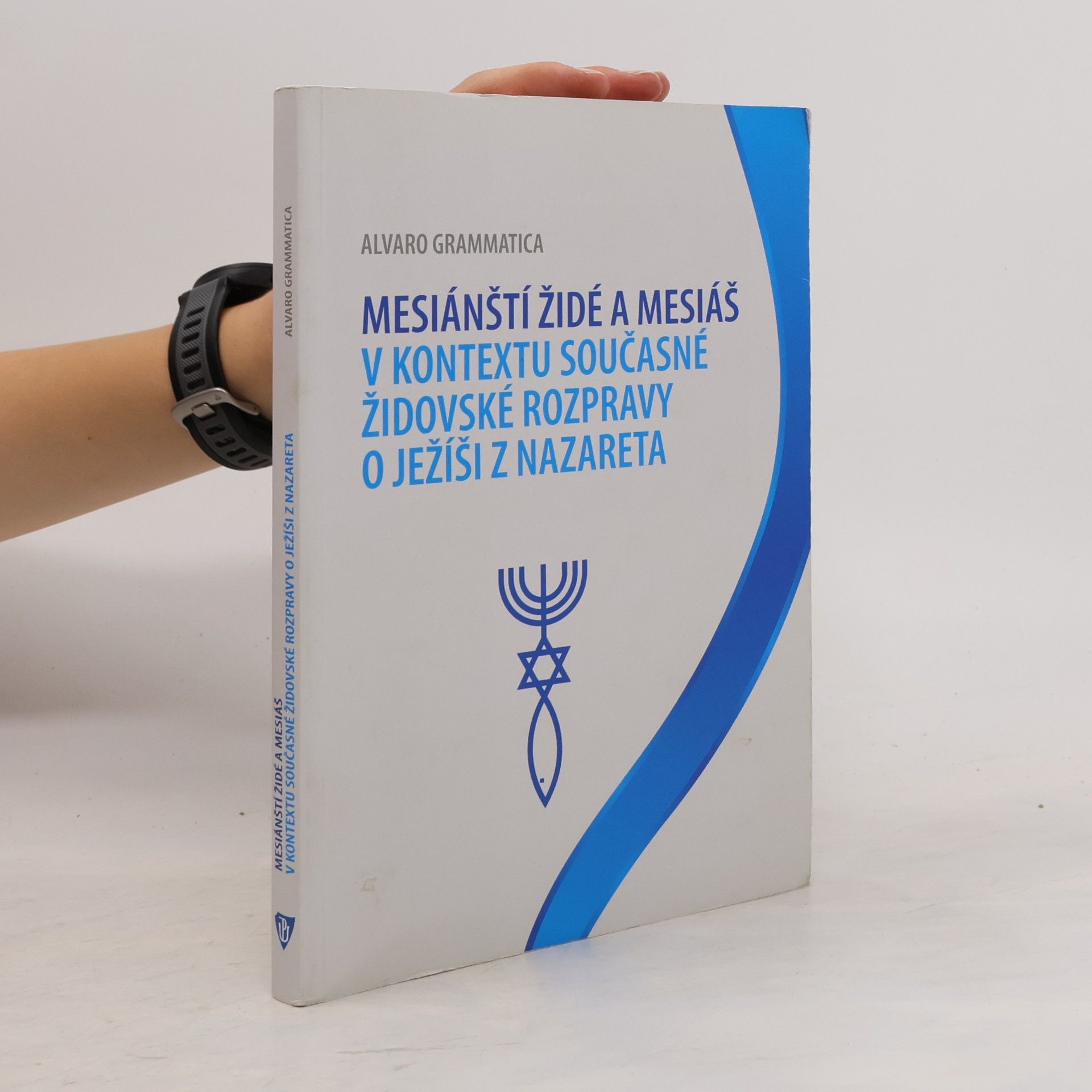 Alvaro Grammatica Mesiánští židé a Mesiáš v kontextu současné židovské rozpravy o Ježíši z Nazareta