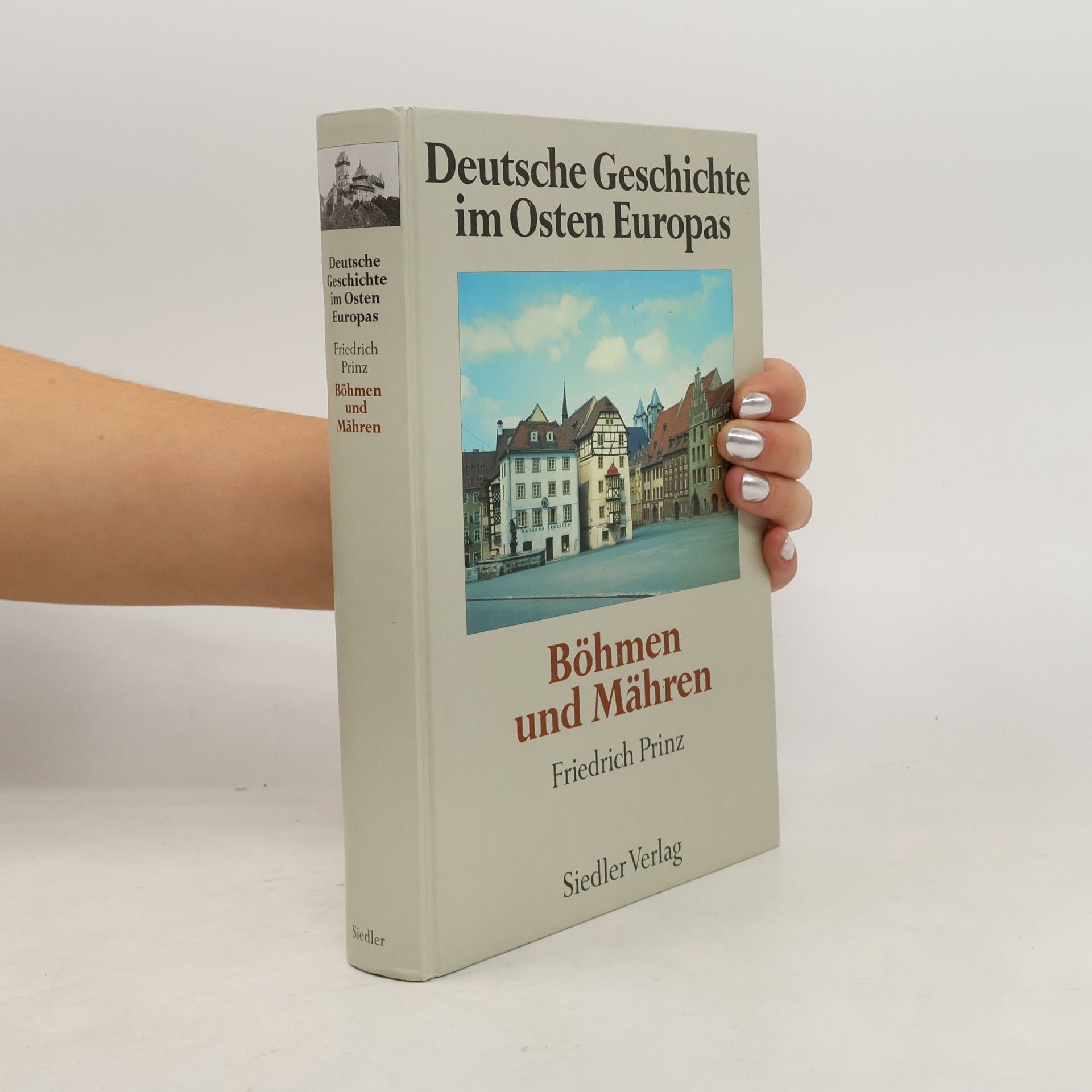 Friedrich Prinz Deutsche Geschichten im Osten Europas. Böhmen und Mähren