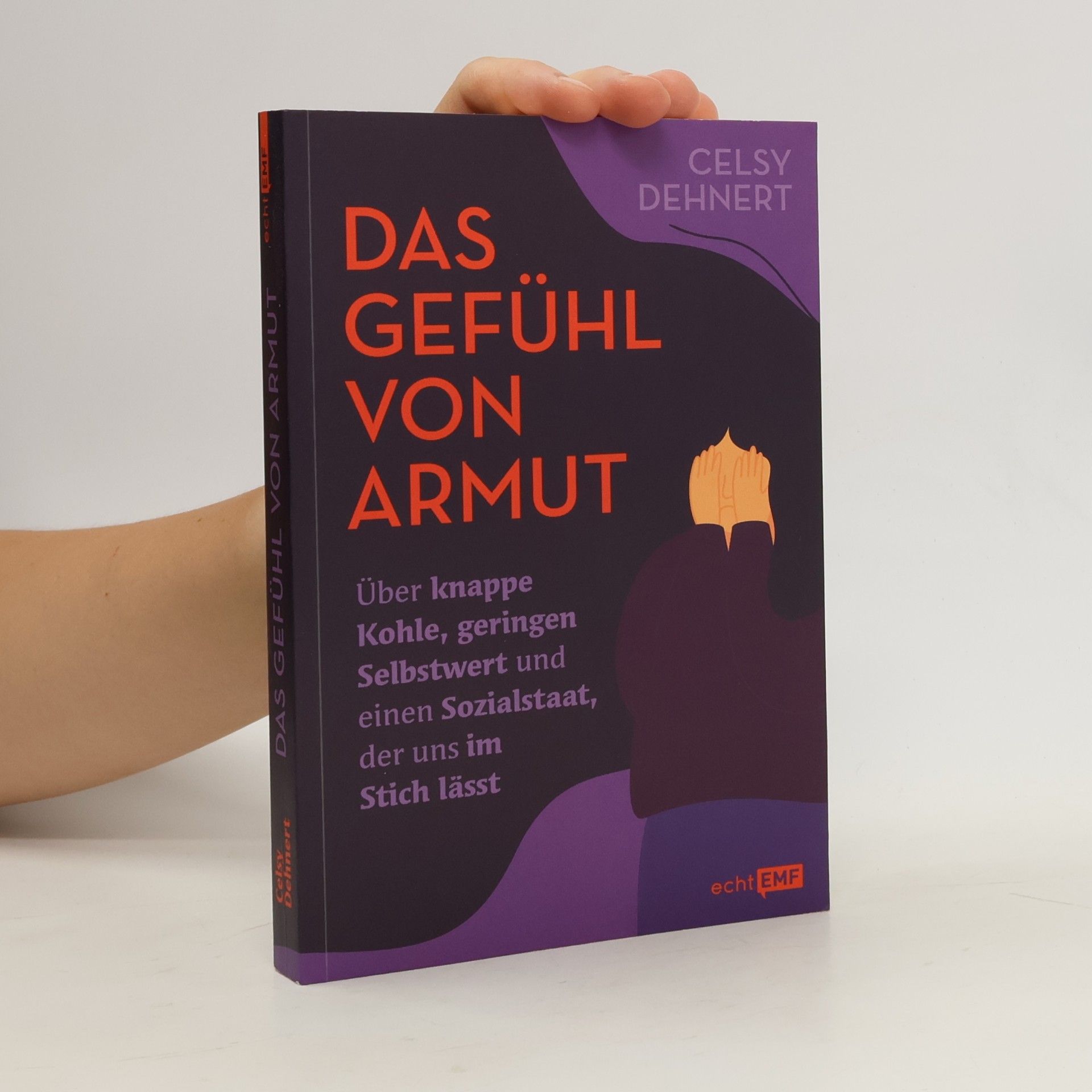Celsy Dehnert Das Gefühl von Armut. Über knappe Kohle, geringen Selbstwert und einen Sozialstaat, der uns im Stich lässt