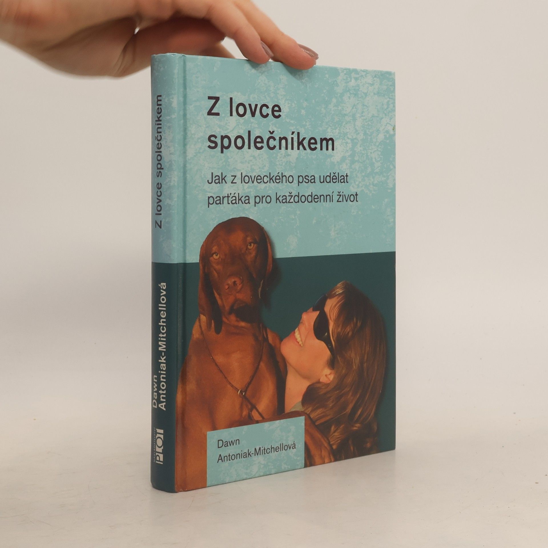Dawn Antoniak-Mitchell Z lovce společníkem - Jak z loveckého psa udělat parťáka pro každodenní život