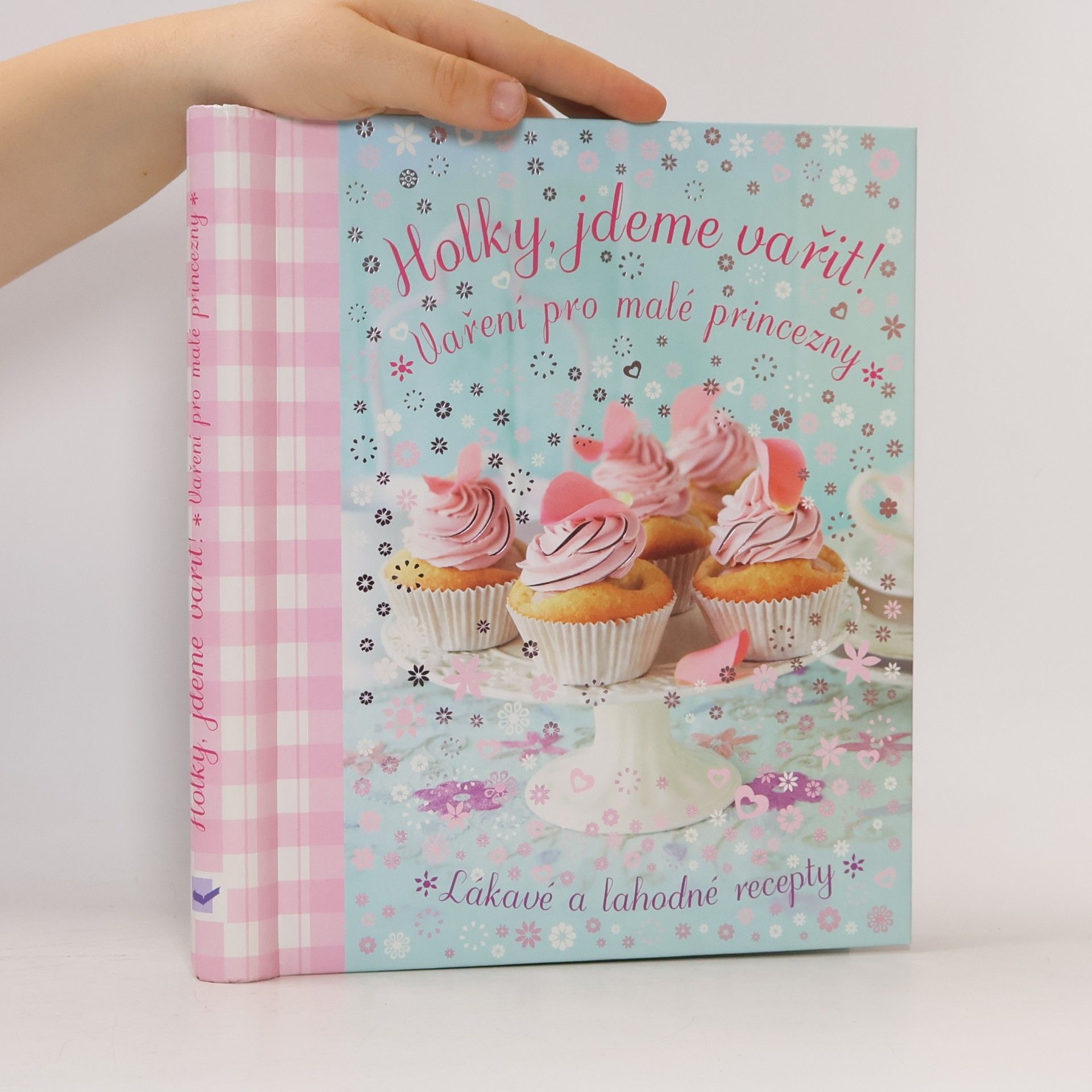 Holky, jdeme vařit! : vaření pro malé princezny : [lákavé a lahodné recepty]