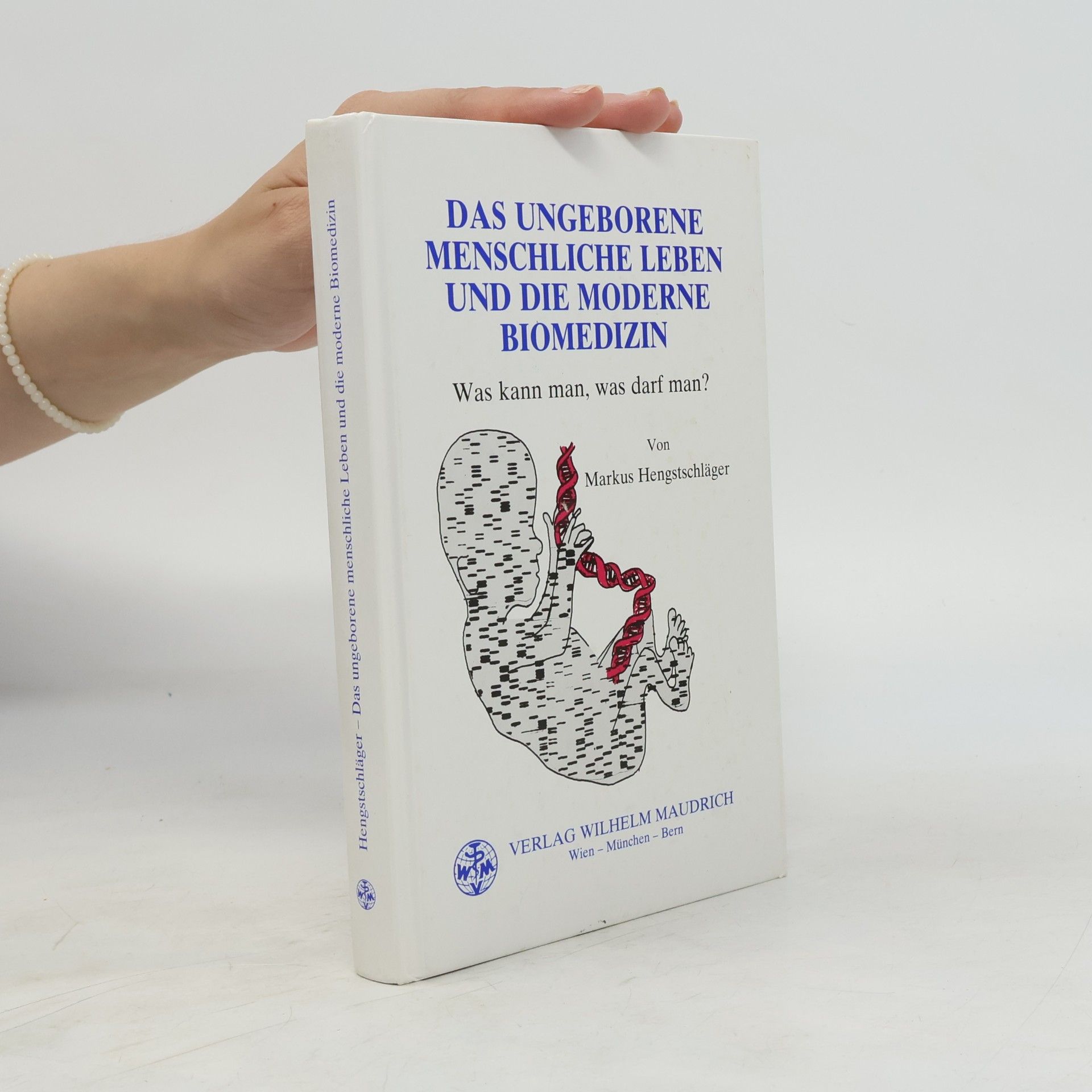 Markus Hengstschläger Das ungeborene menschliche Leben und die moderne Biomedizin