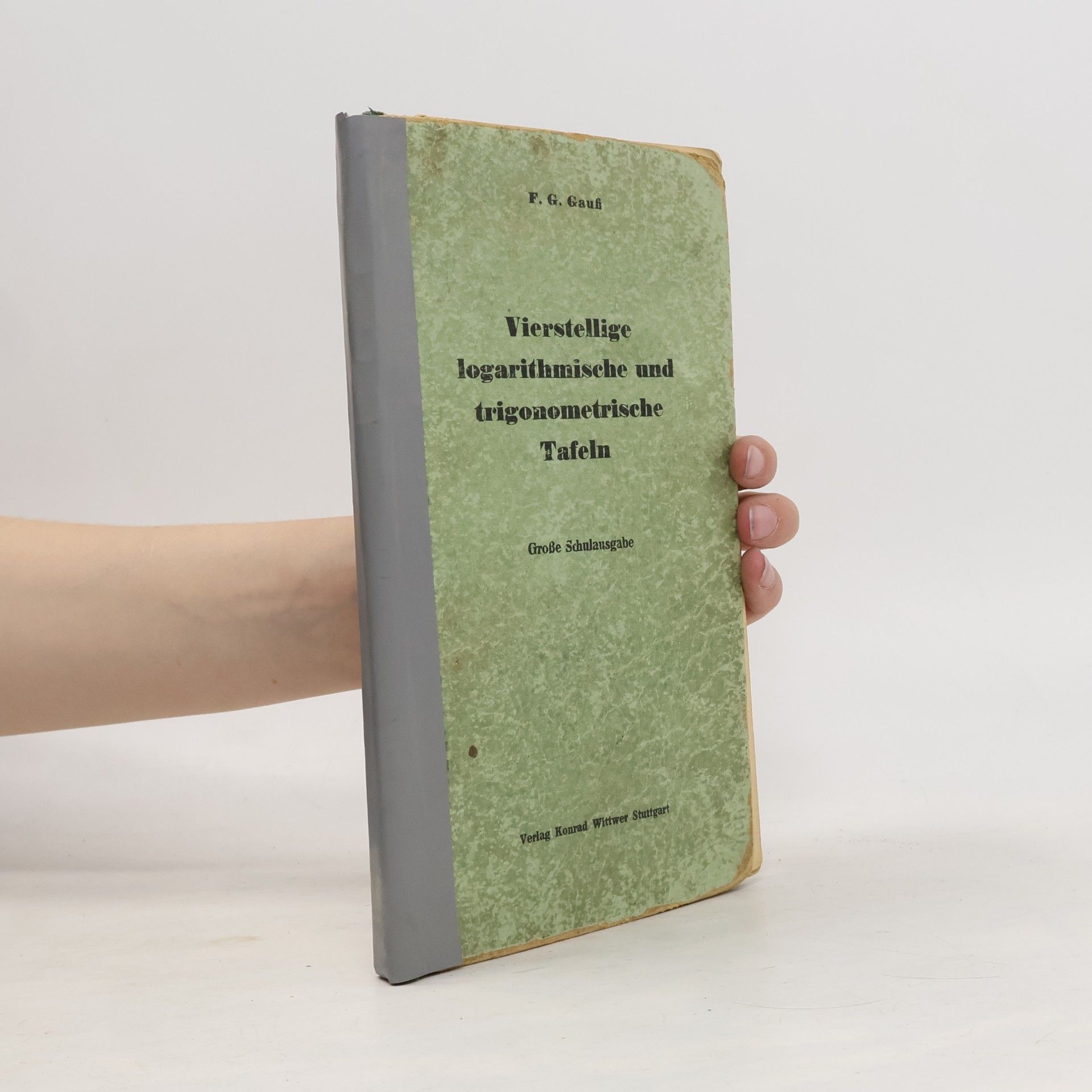 F. G. Gauß Vierstellige logarithmische und trigonometrische Tafeln