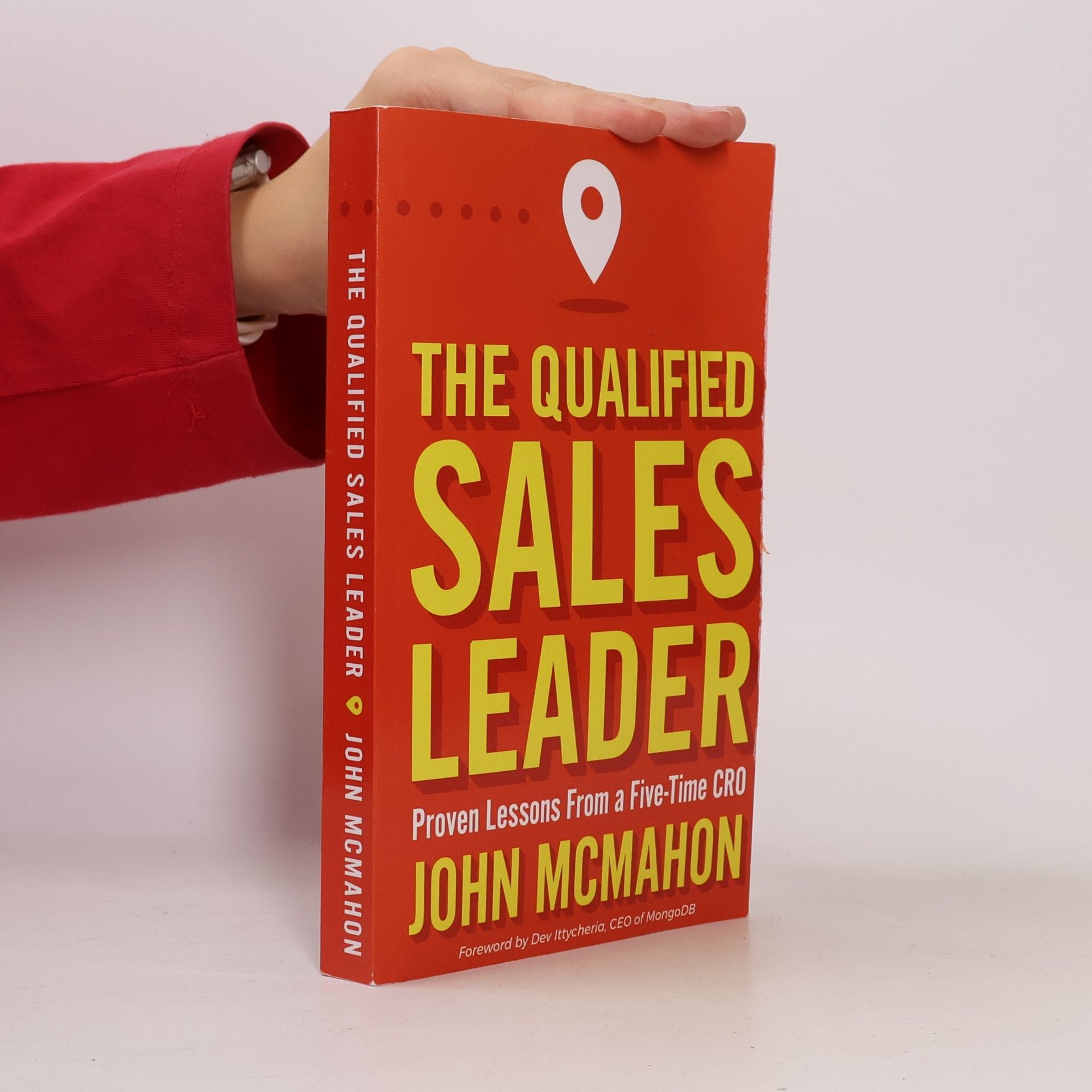 John McMahon The Qualified Sales Leader: Proven Lessons from a Five Time Cro