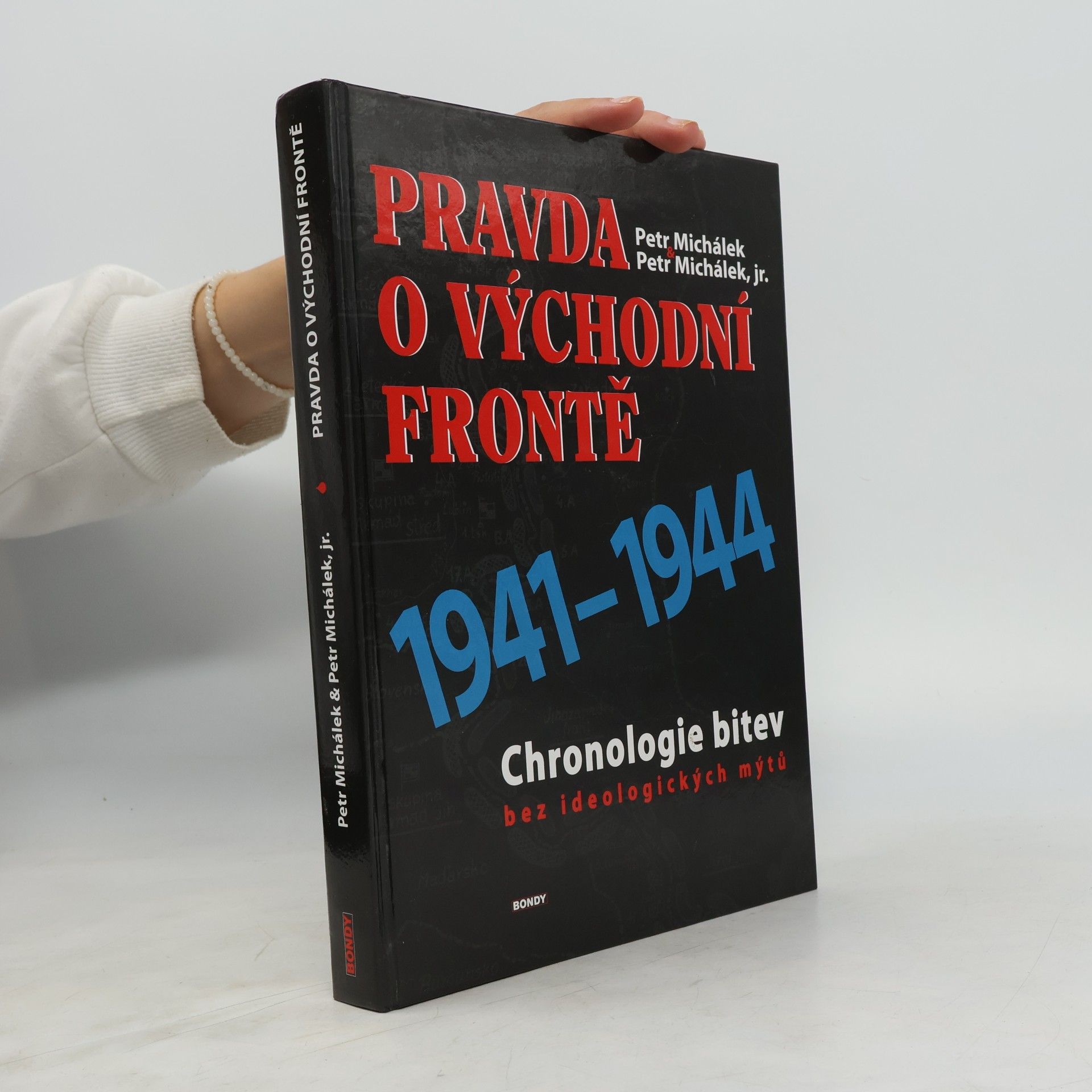 Petr Michálek Pravda o Východní frontě. Chronologie bitev bez ideologických mýtů