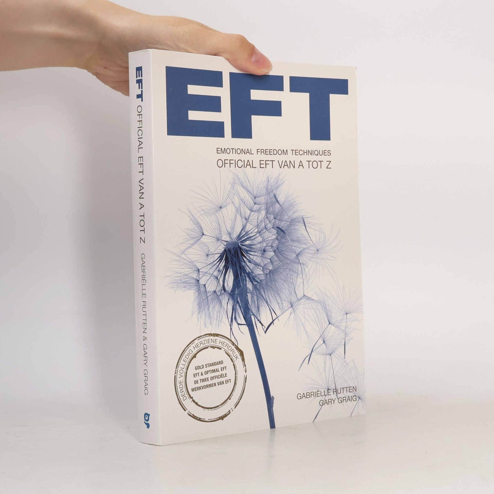 Gabriëlle Rutten Official EFT van A tot Z: emotional freedom techniques: Gold standard EFT 1 optimal EFT: de twee officiële werkvormen van EFT - Derde volledig herziene herdruk
