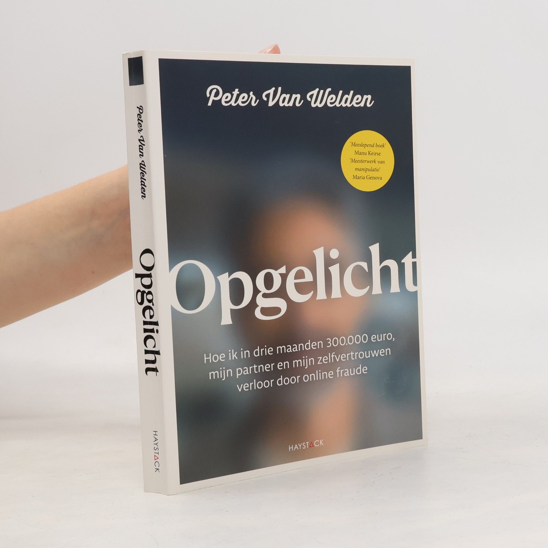Peter Van Welden Opgelicht: hoe ik in drie maanden 300.000 euro, mijn partner en mijn zelfvertrouwen verloor door online fraude
