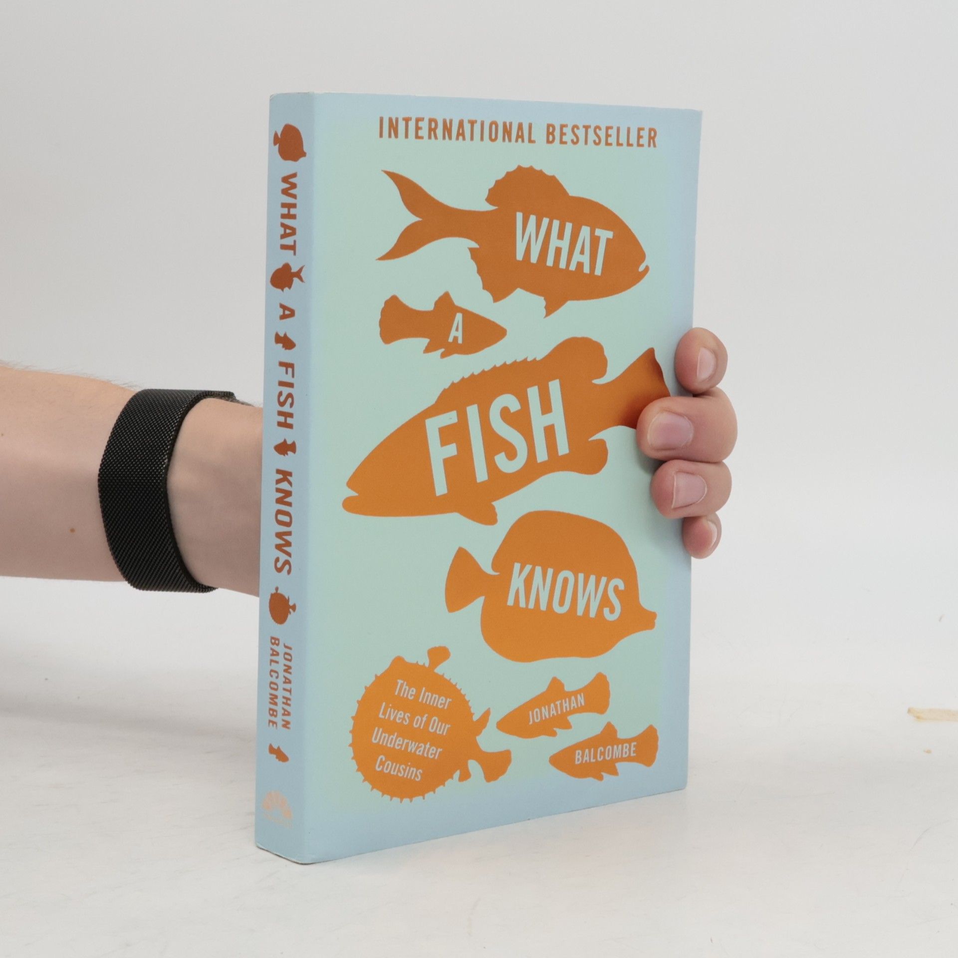 Jonathan Balcombe What a fish knows : The inner lives of our underwater cousins