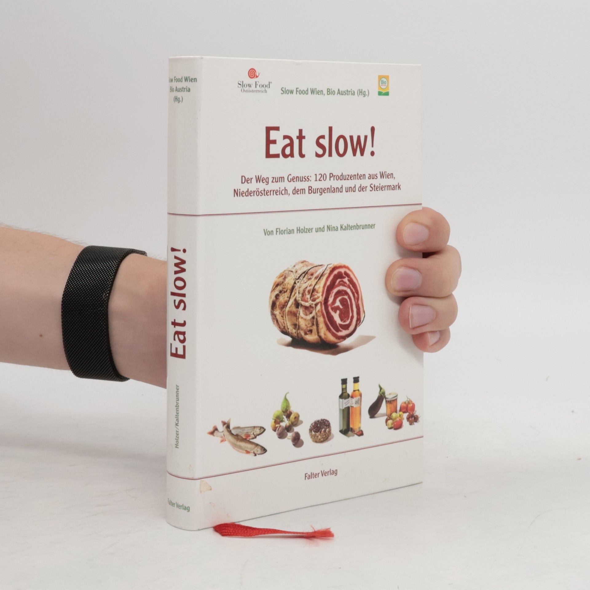 Nina Kaltenbrunner Eat slow!: Der Wegweiser zum Genuss: 120 Produzenten aus Wien, Niederösterreich, dem Burgenland und der Steiermark