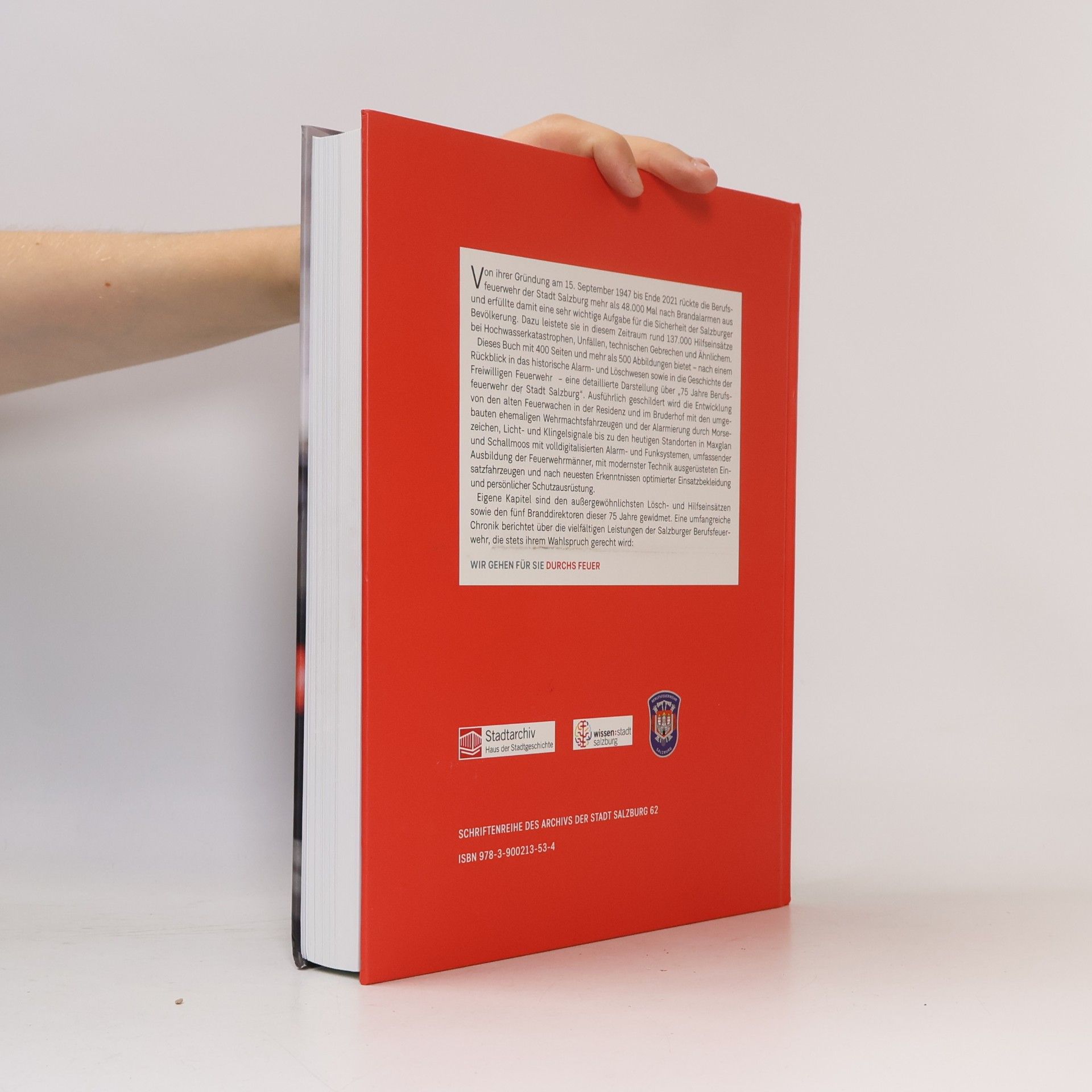 Erich Marx Schriftenreihe des Archivs der Stadt Salzburg: Wir gehen für Sie durchs Feuer: 75 Jahre Berufsfeuerwehr der Stadt Salzburg