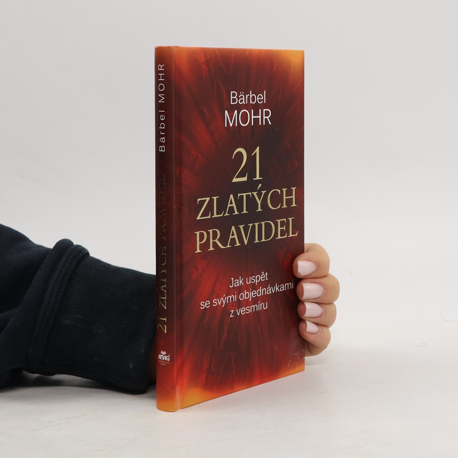 Bärbel Mohr 21 zlatých pravidel : jak uspět se svými objednávkami z vesmíru