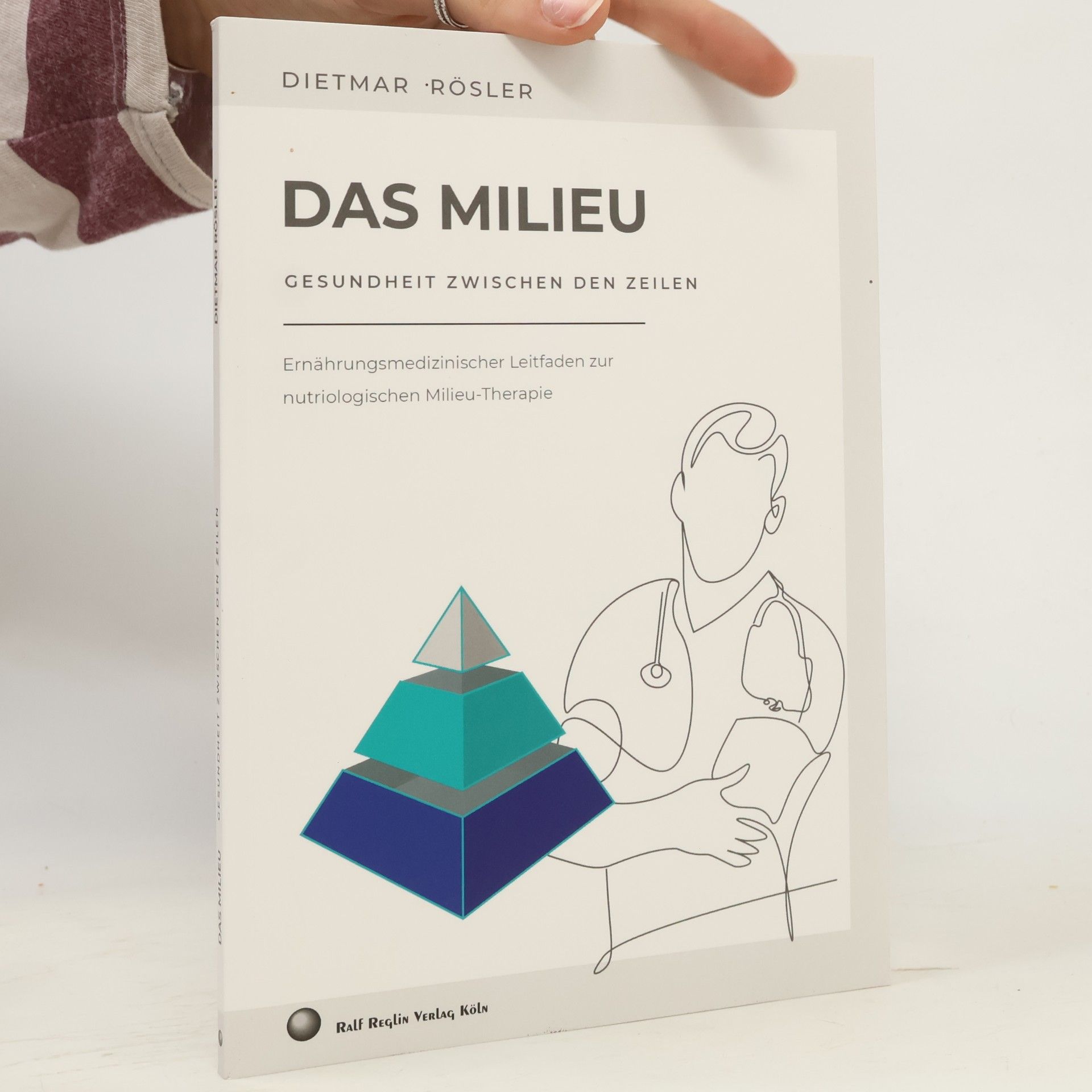 Dietmar Rösler Das Milieu - Gesundheit zwischen den Zeilen: Ernährungsmedizinischer Leitfaden zur nutriologischen Milieu-Therapie
