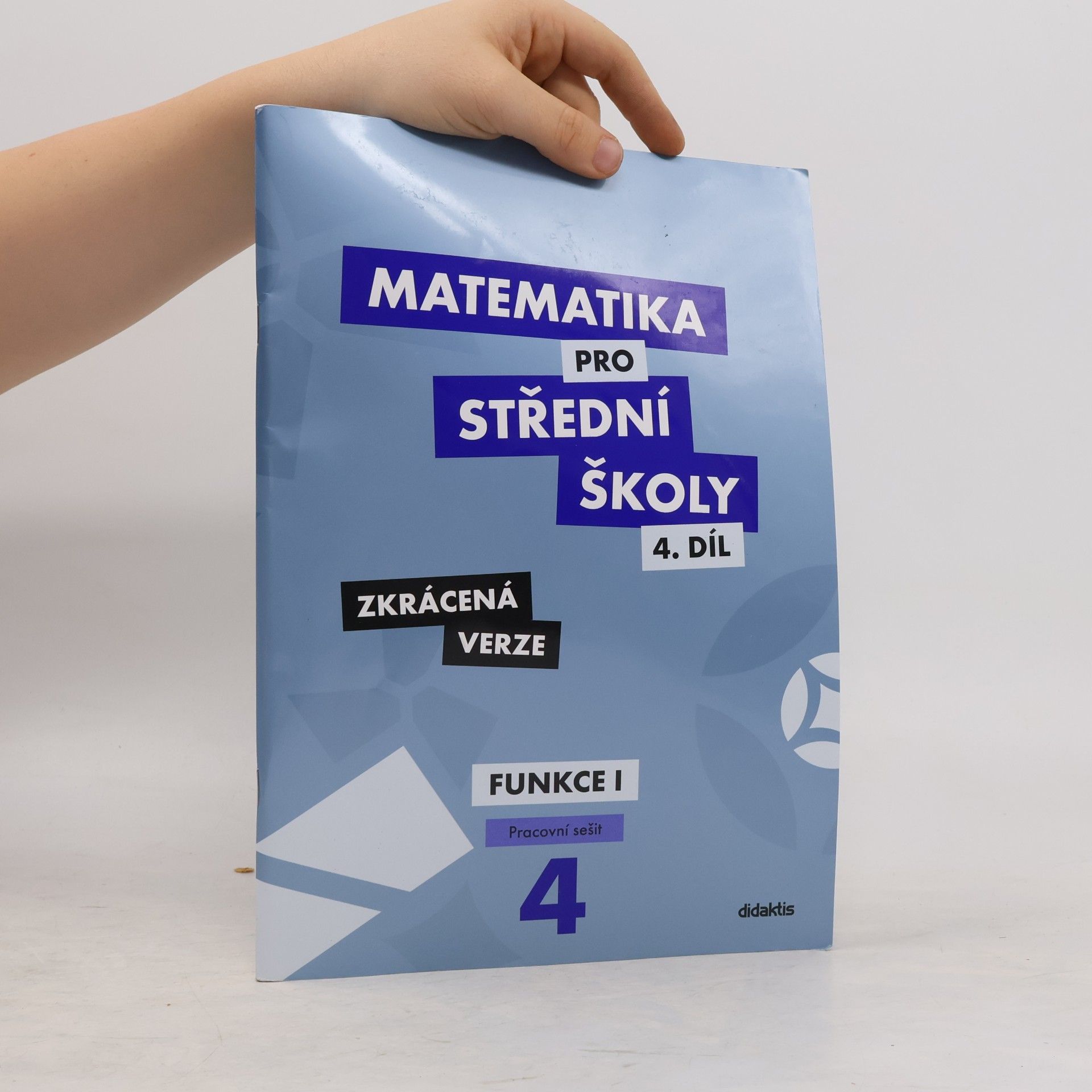 Magda Králová Matematika pro střední školy. 4. díl, Funkce I. Pracovní sešit