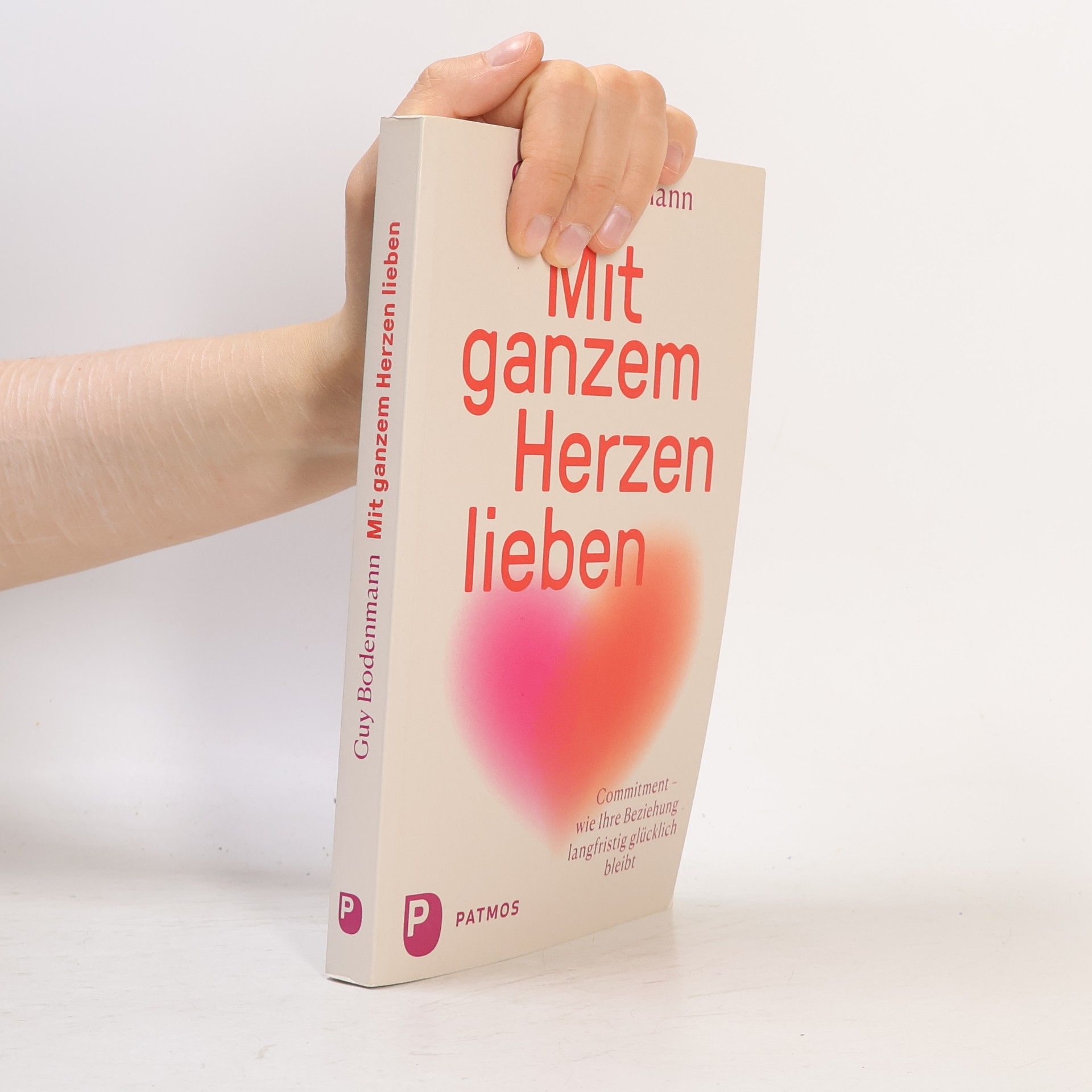 Mit ganzem Herzen lieben. Commitment – wie Ihre Beziehung langfristig glücklich bleibt