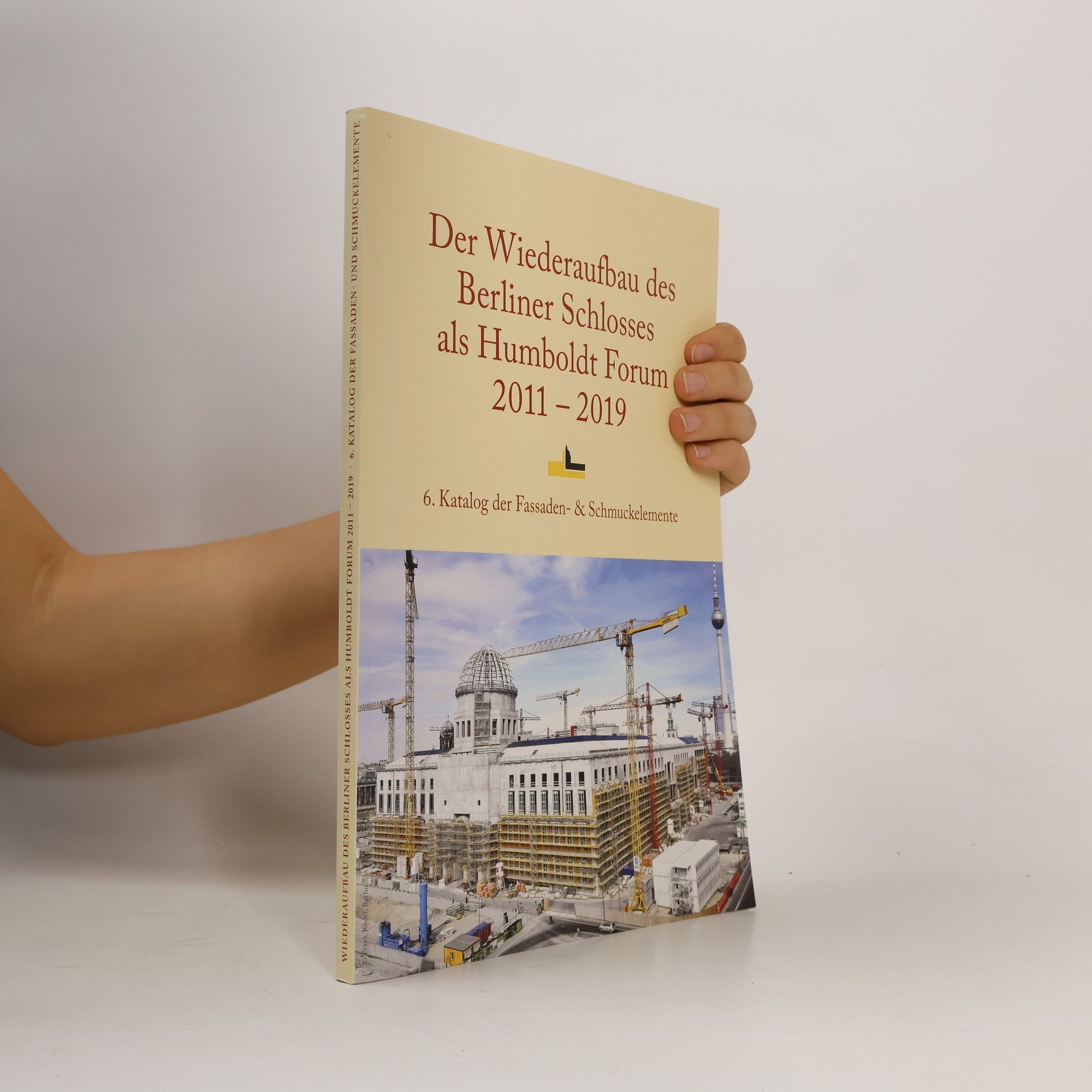 Autorenkollektiv Wiederaufbau des Berliner Schlosses als Humboldt Forum 2011-2019 6