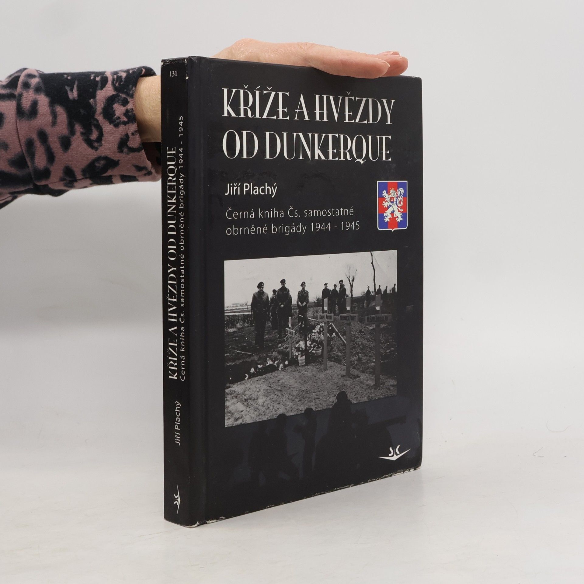 Jiří Plachý Kříže a hvězdy od Dunkerque. Černá kniha Čs. samostatné obrněné brigády 1944-1945