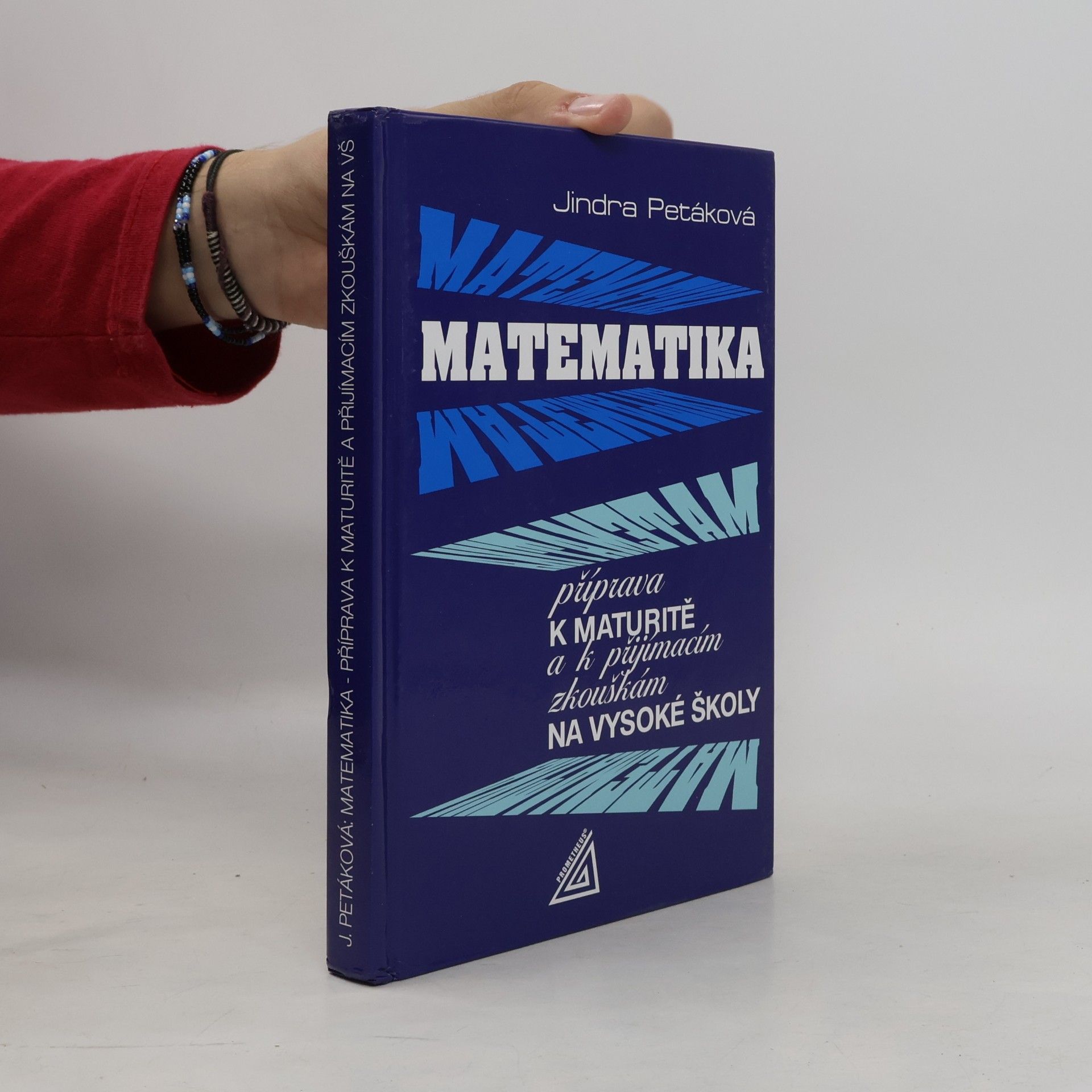 Jindra Petáková Matematika. Příprava k maturitě a k přijímacím zkouškám na vysoké školy