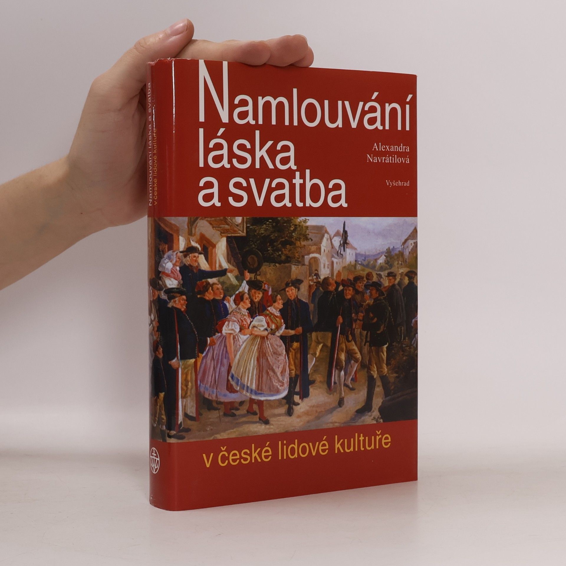 Alexandra Navrátilová Namlouvání, láska a svatba v české lidové kultuře