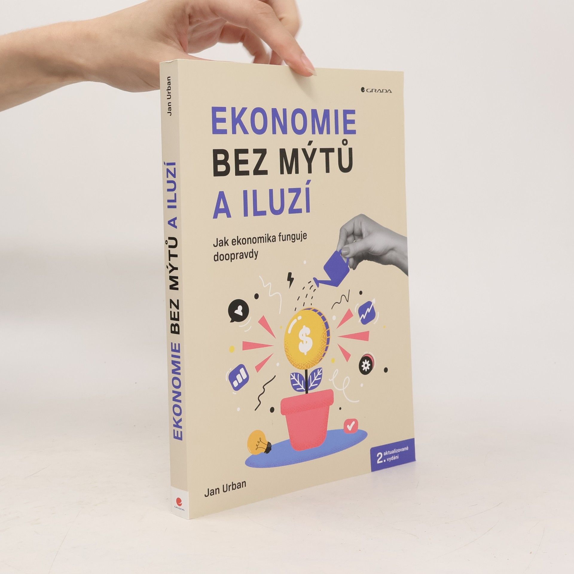 Jan Urban Ekonomie bez mýtů a iluzí. Jak ekonomika funguje doopravdy