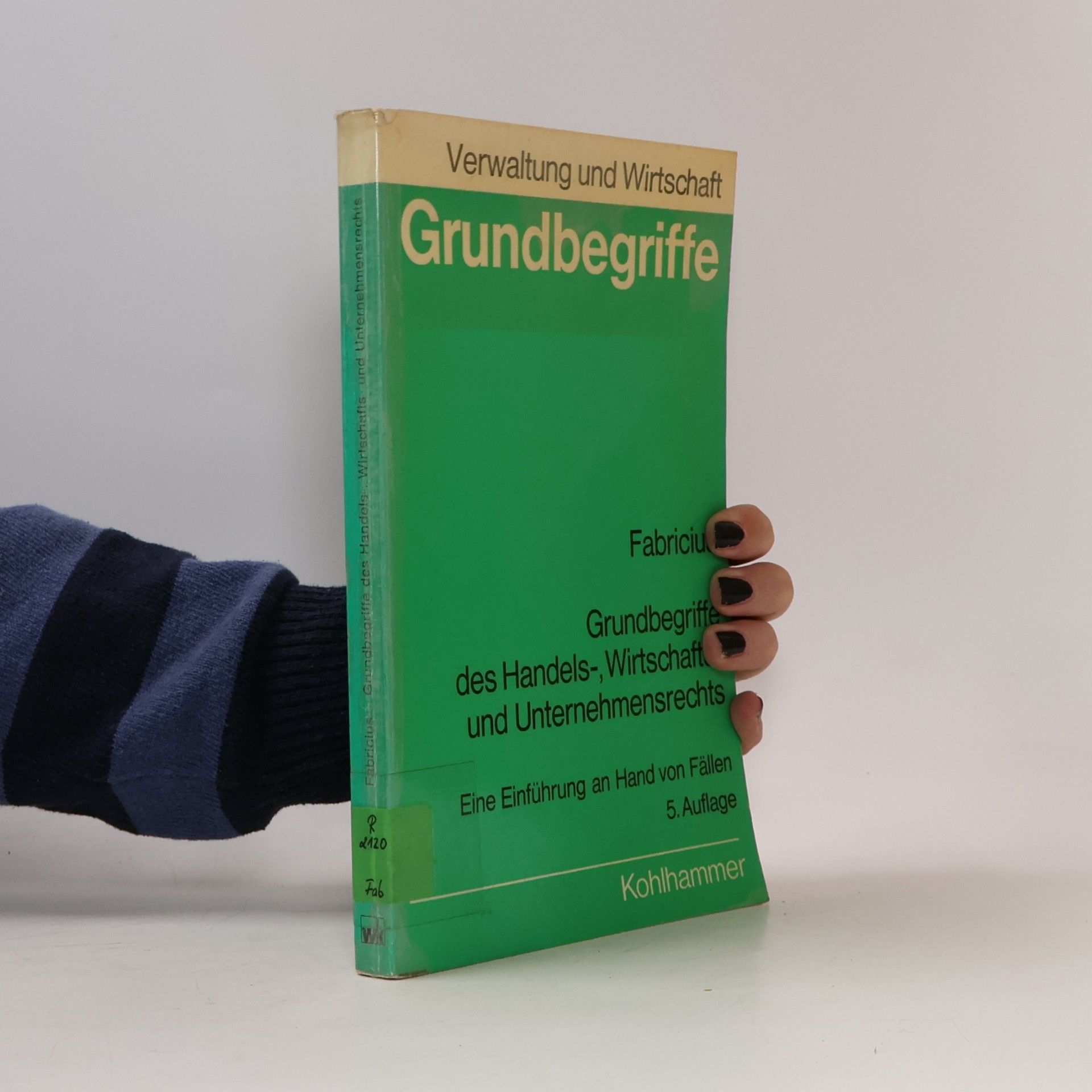 Grundbegriffe des Handels-, Wirtschafts- und Unternehmensrechts. Eine Einführung an hand von Fällen