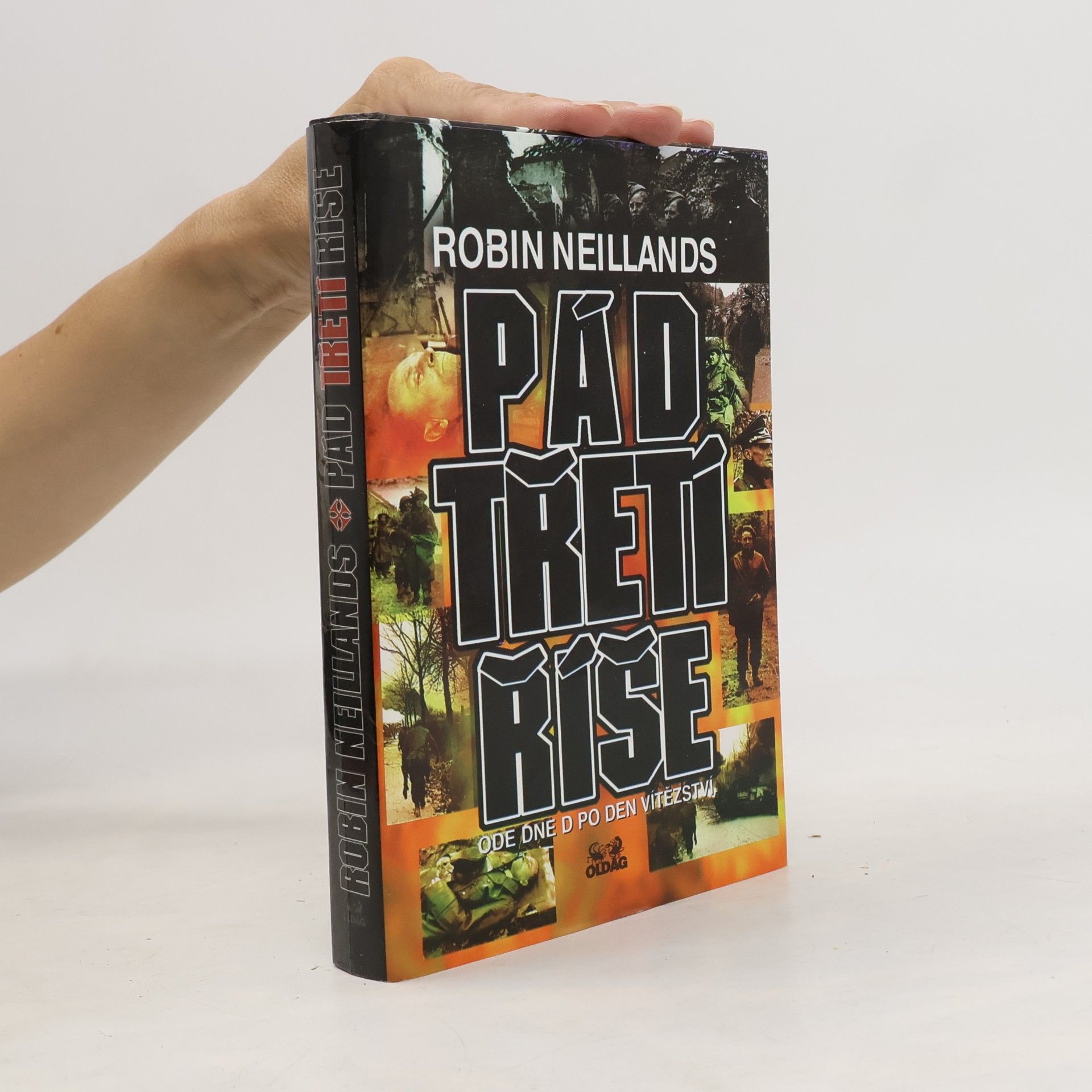 Robin Neillands Pád Třetí říše: ode Dne D po Den vítězství