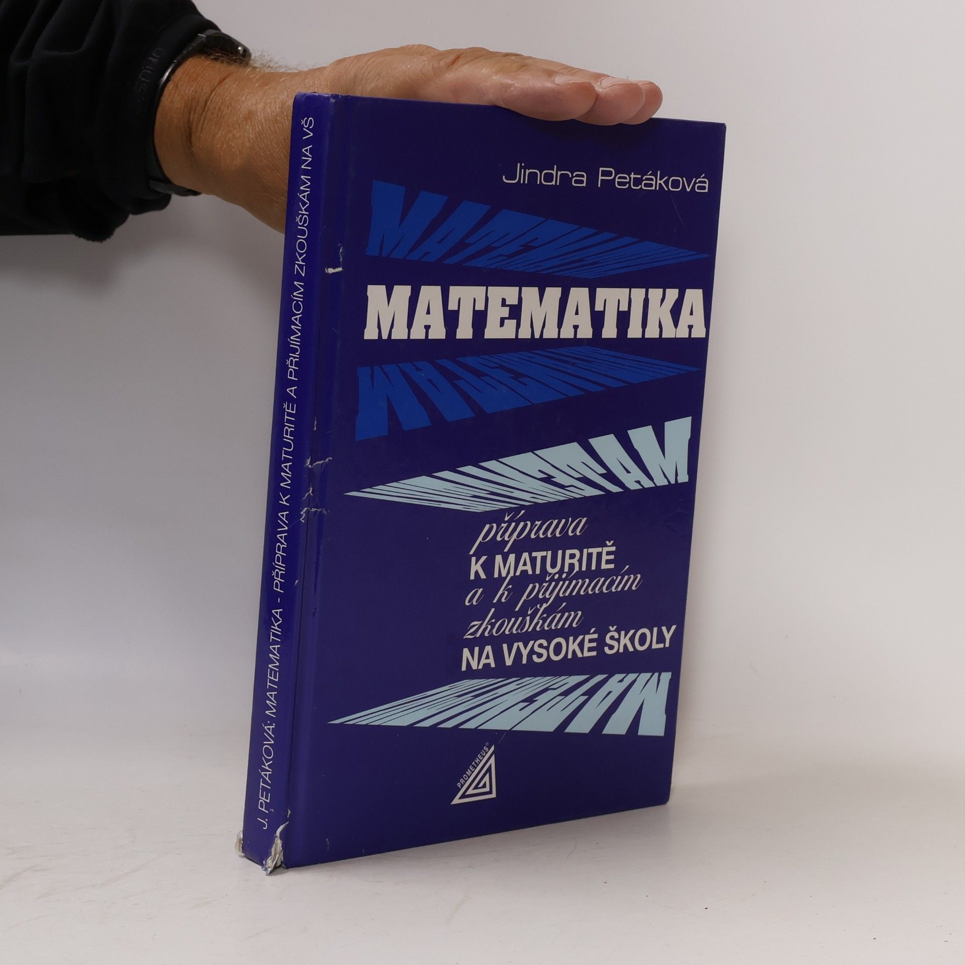 Jindra Petáková Matematika. Příprava k maturitě a k přijímacím zkouškám na vysoké školy