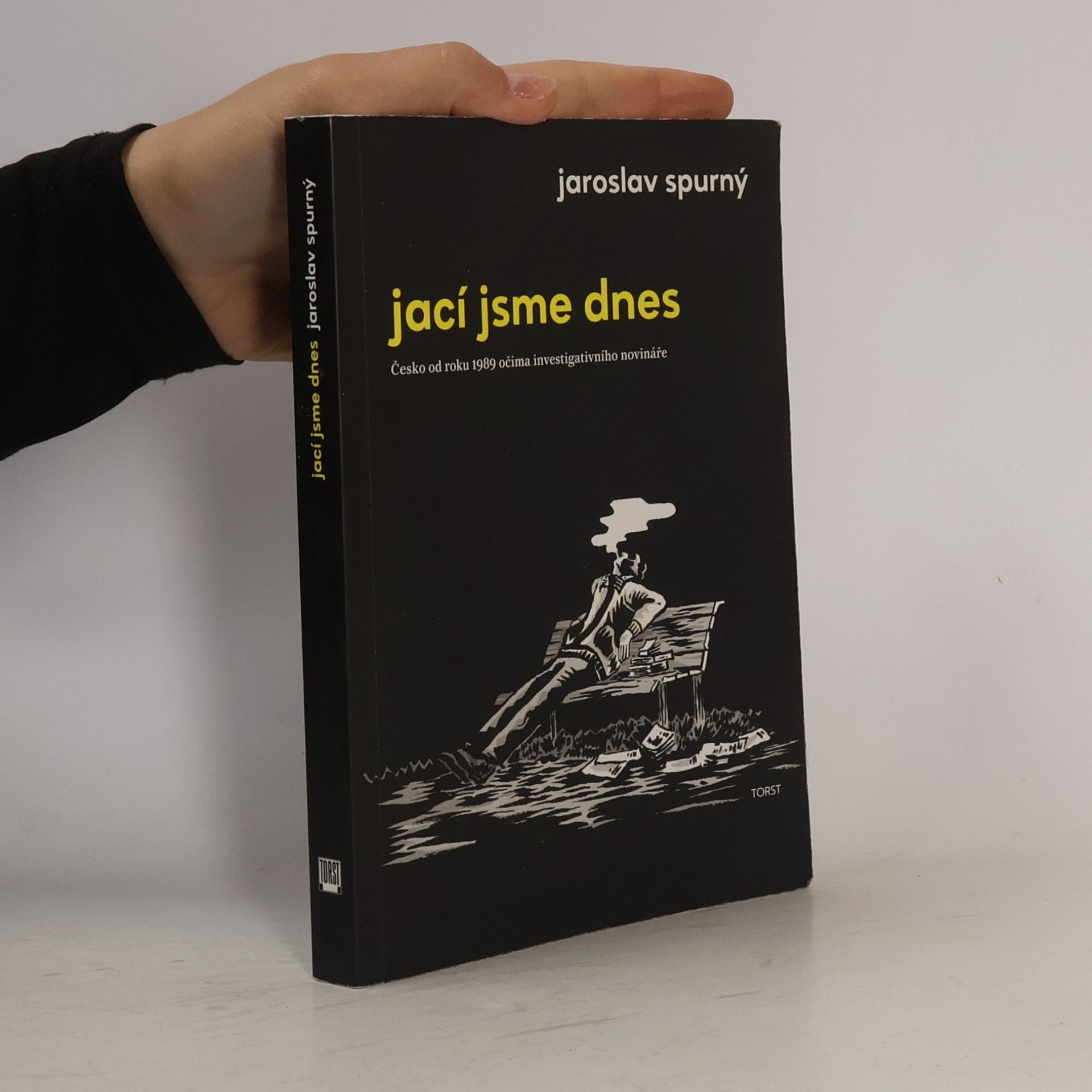 Jaroslav Spurný Jací jsme dnes: Česko od roku 1989 očima investigativního novináře