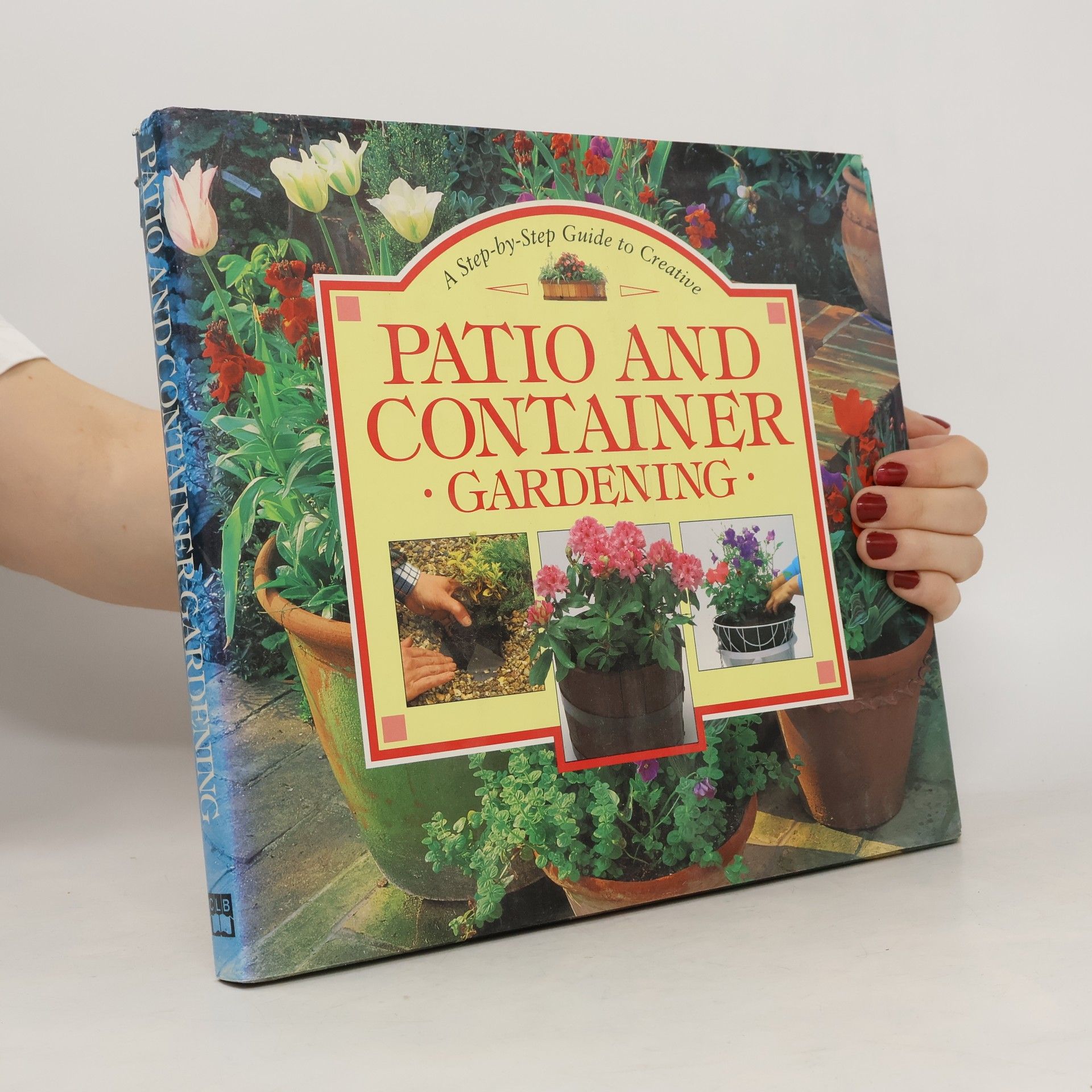 Step-By-Step Gardening Series: Creative Patio & Container Gardening