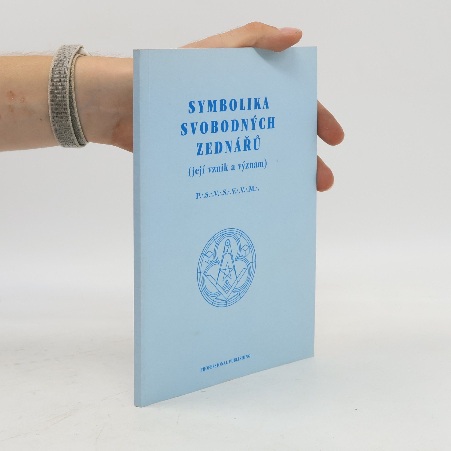Collectif d'auteurs Symbolika svobodných zednářů : (její vznik a význam)