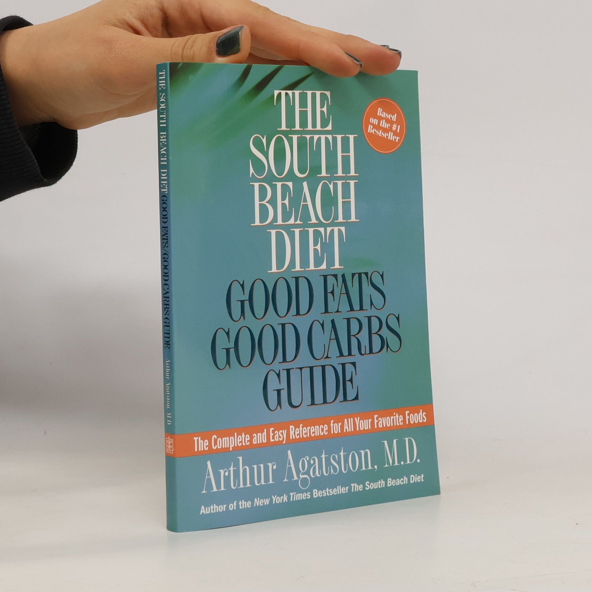 Arthur Agatston The South Beach Diet: Good Fats/Good Carbs Guide: The Complete and Easy Reference for All Your Favorite Foods