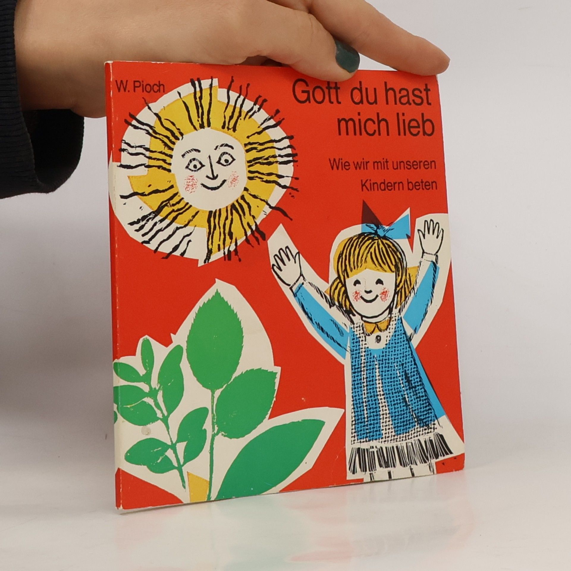 Brigitte Pioch Gott du hast mich lieb. Wie wir mit unseren Kindern beten