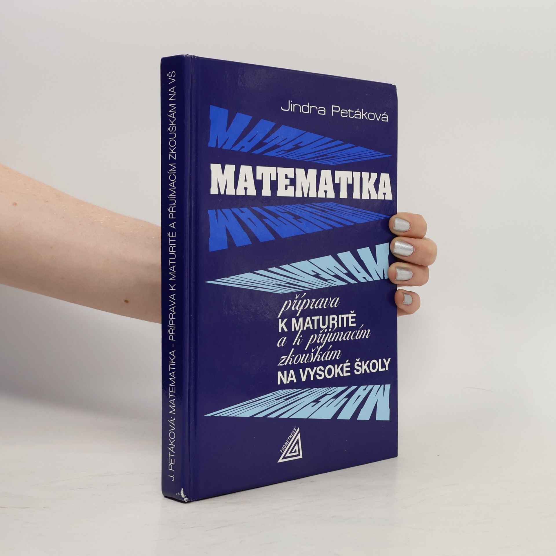 Jindra Petáková Matematika. Příprava k maturitě a k přijímacím zkouškám na vysoké školy