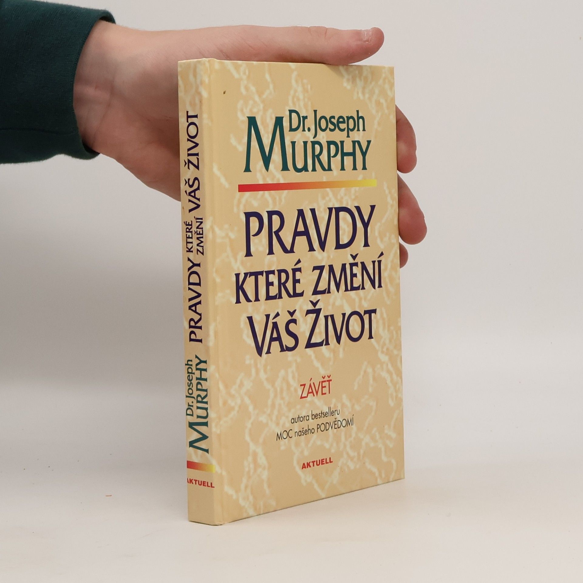 Joseph Murphy Pravdy, které změní váš život : závěť Dr. J. Murphyho