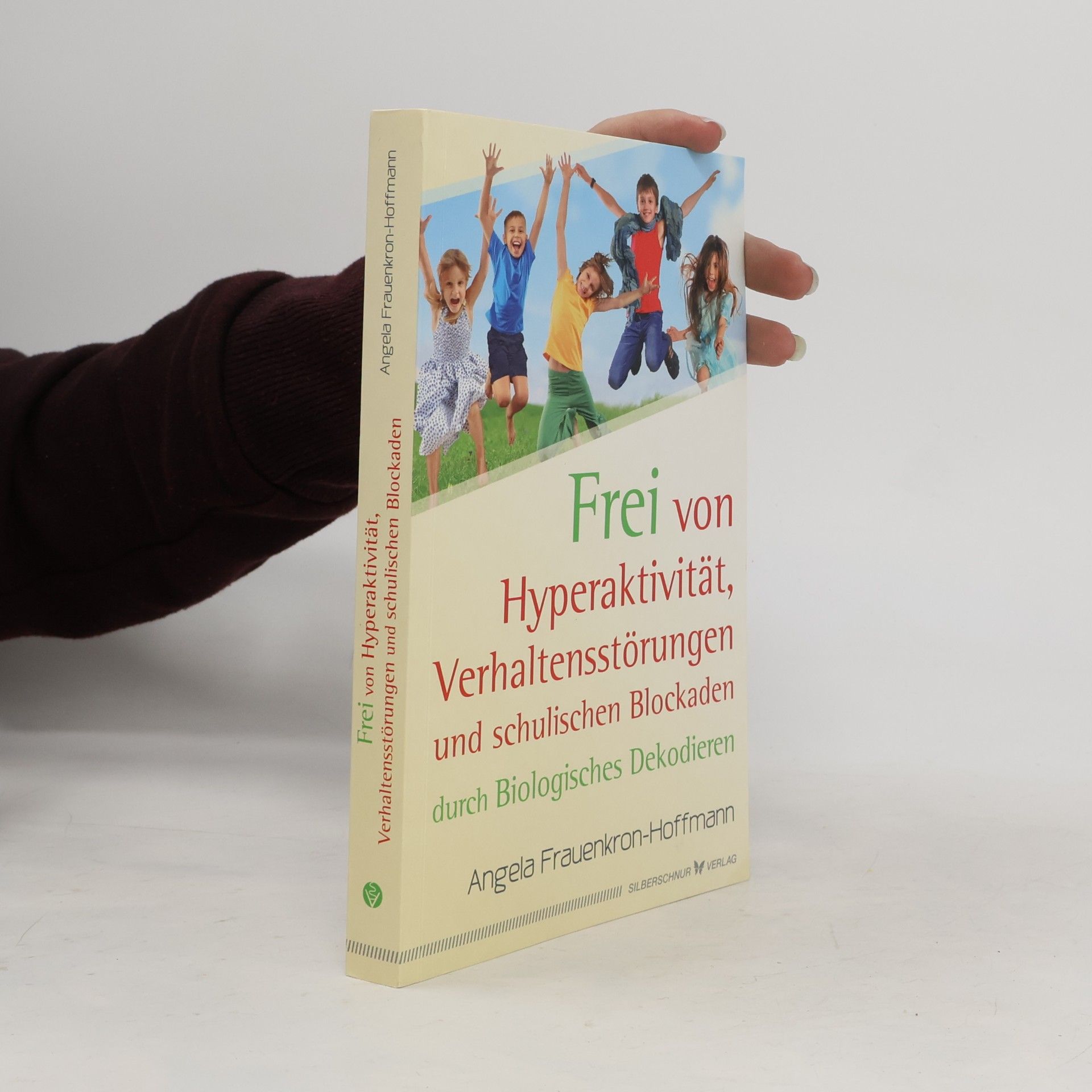Angela Frauenkron Hoffmann Frei von Hyperaktivität, Verhaltensstörungen und schulischen Blockaden durch biologisches Dekodieren