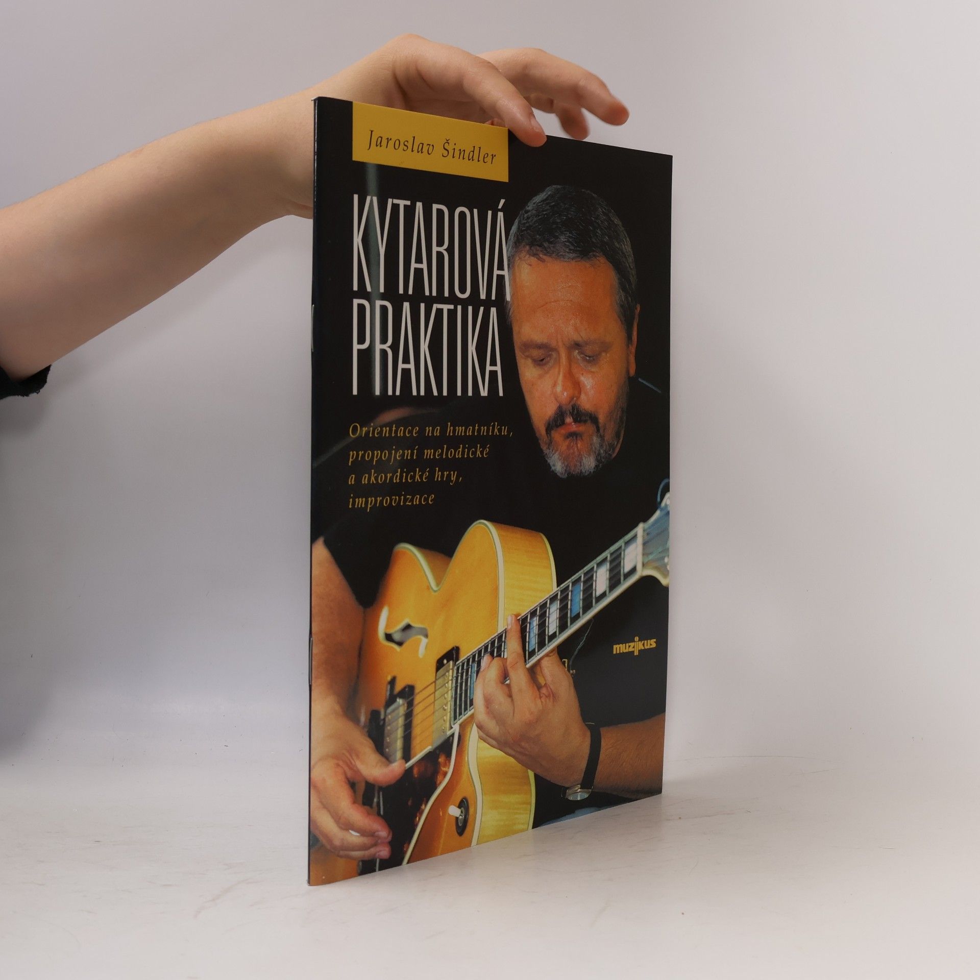 Jaroslav Šindler Kytarová praktika. Orientace na hmatníku, propojení melodické a akordické hry, improvizace