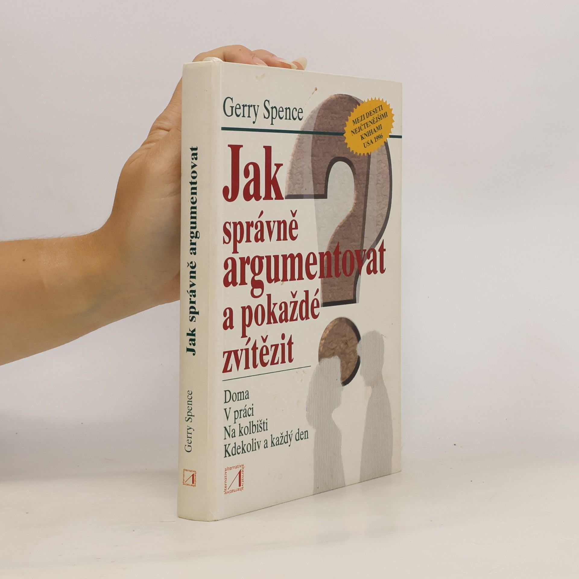 Jak správně argumentovat a pokaždé zvítězit doma, v práci, na kolbišti, kdekoliv a každý den