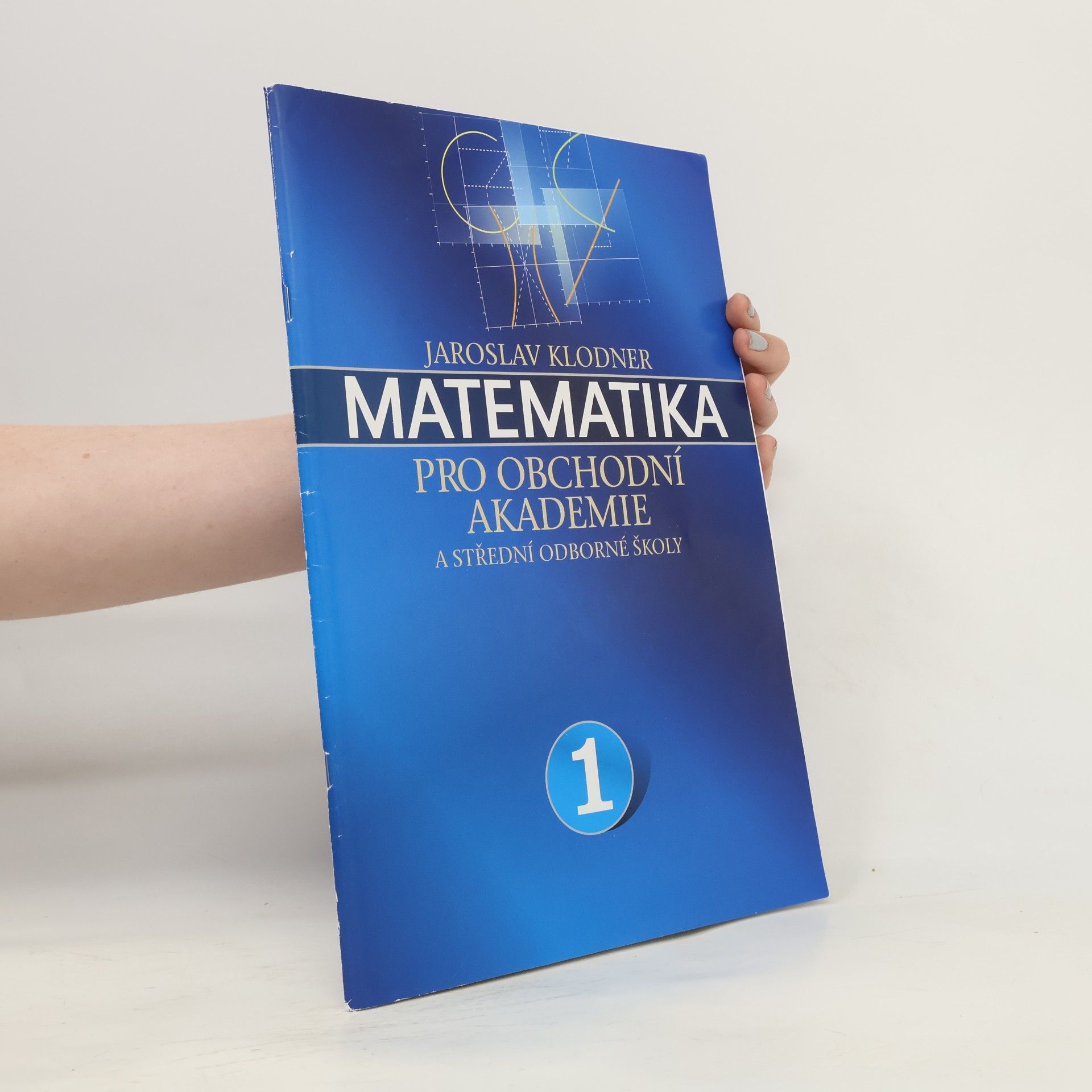Jaroslav Klodner Matematika pro obchodní akademie a střední odborné školy 1