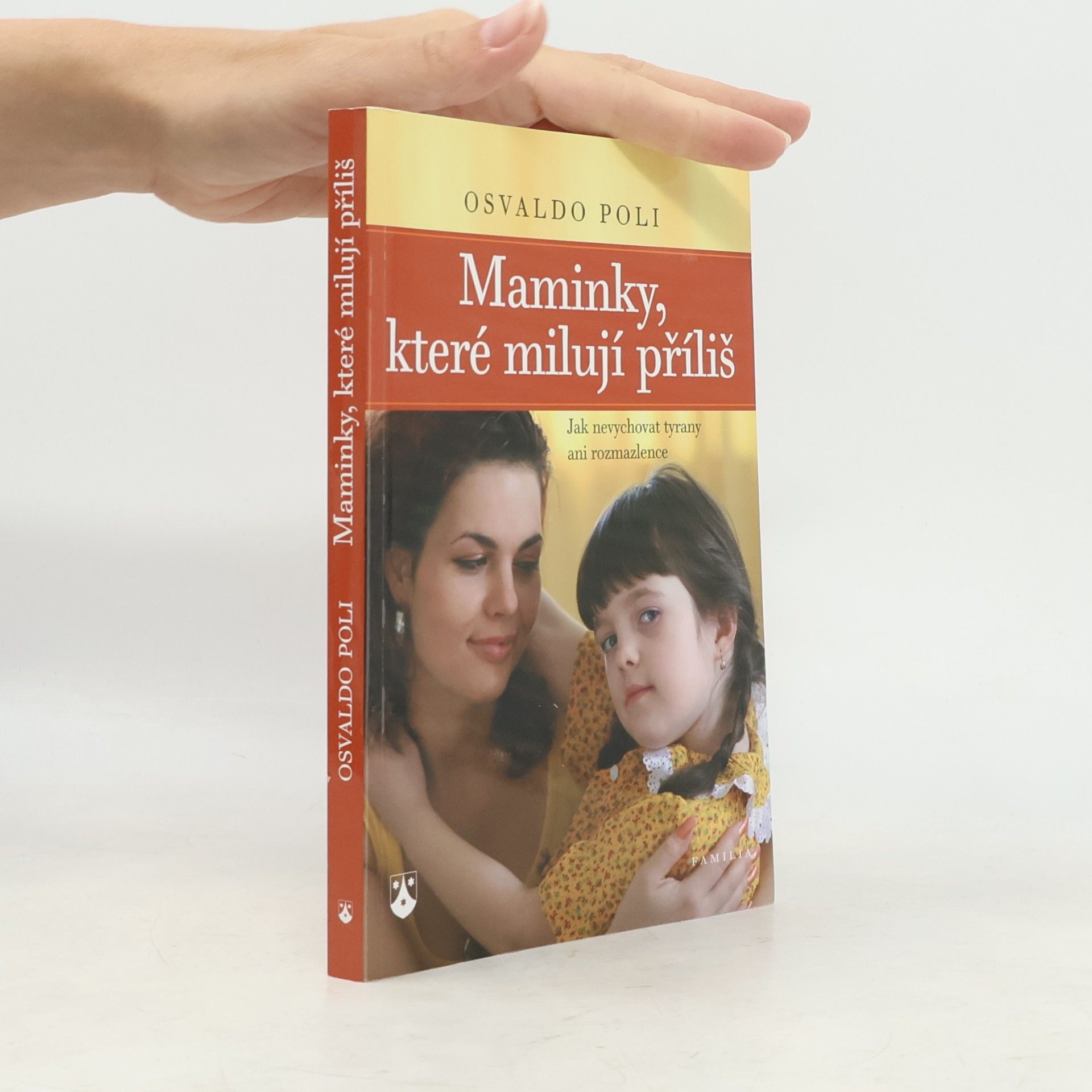 Maminky, které milují příliš : jak nevychovat tyrany ani rozmazlence