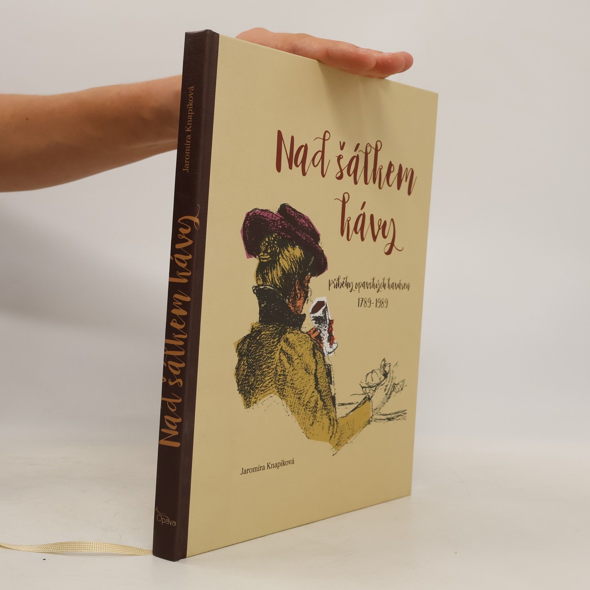 Jaromíra Knapíková Nad šálkem kávy: Příběhy opavských kaváren 1789 - 1989