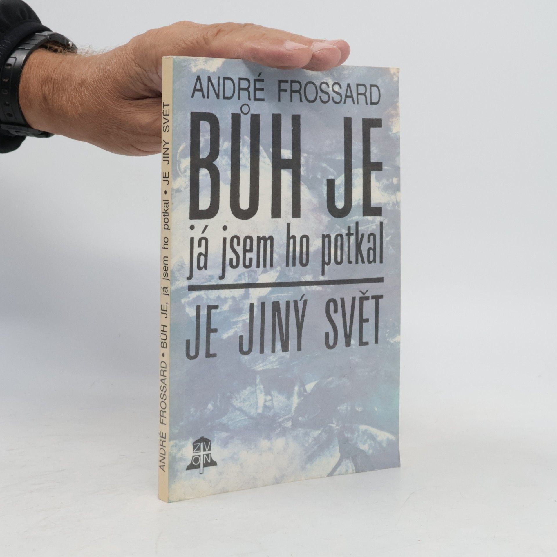 André Frossard Bůh je, já jsem ho potkal. Je jiný svět