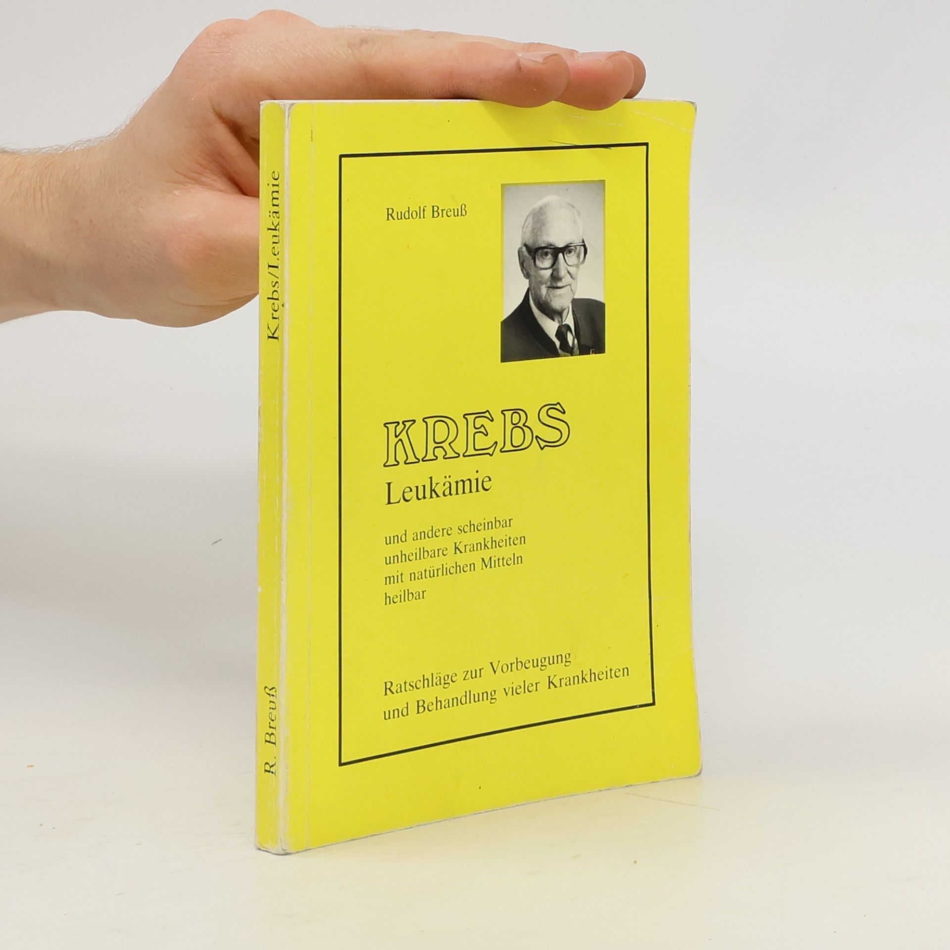 Rudolf Breuss Krebs. Leukämie und andere scheinbar unheilbare Krankheiten mit natürlichen Mitteln heilbar