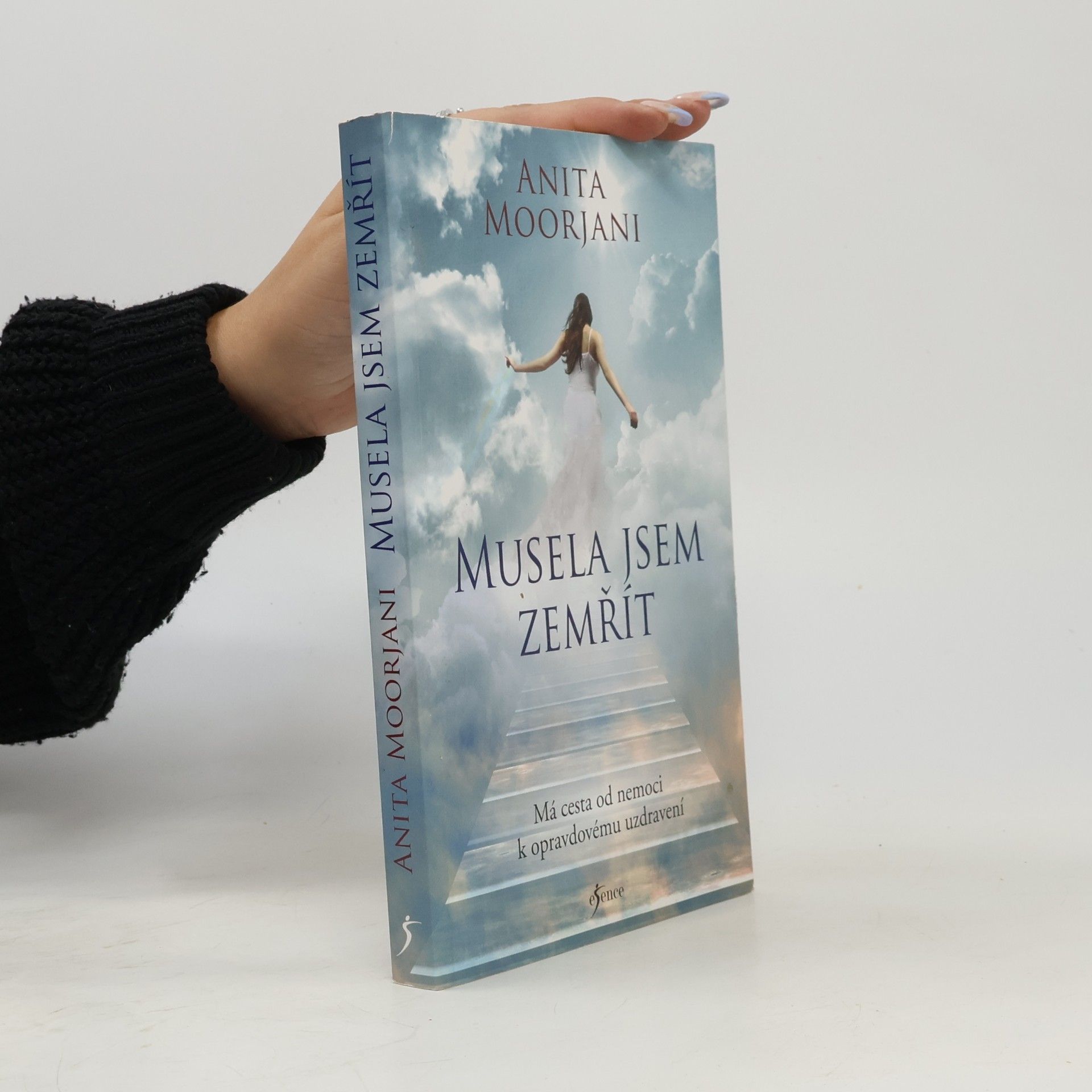 Anita Moorjani Musela jsem zemřít : má cesta od nemoci k opravdovému uzdravení