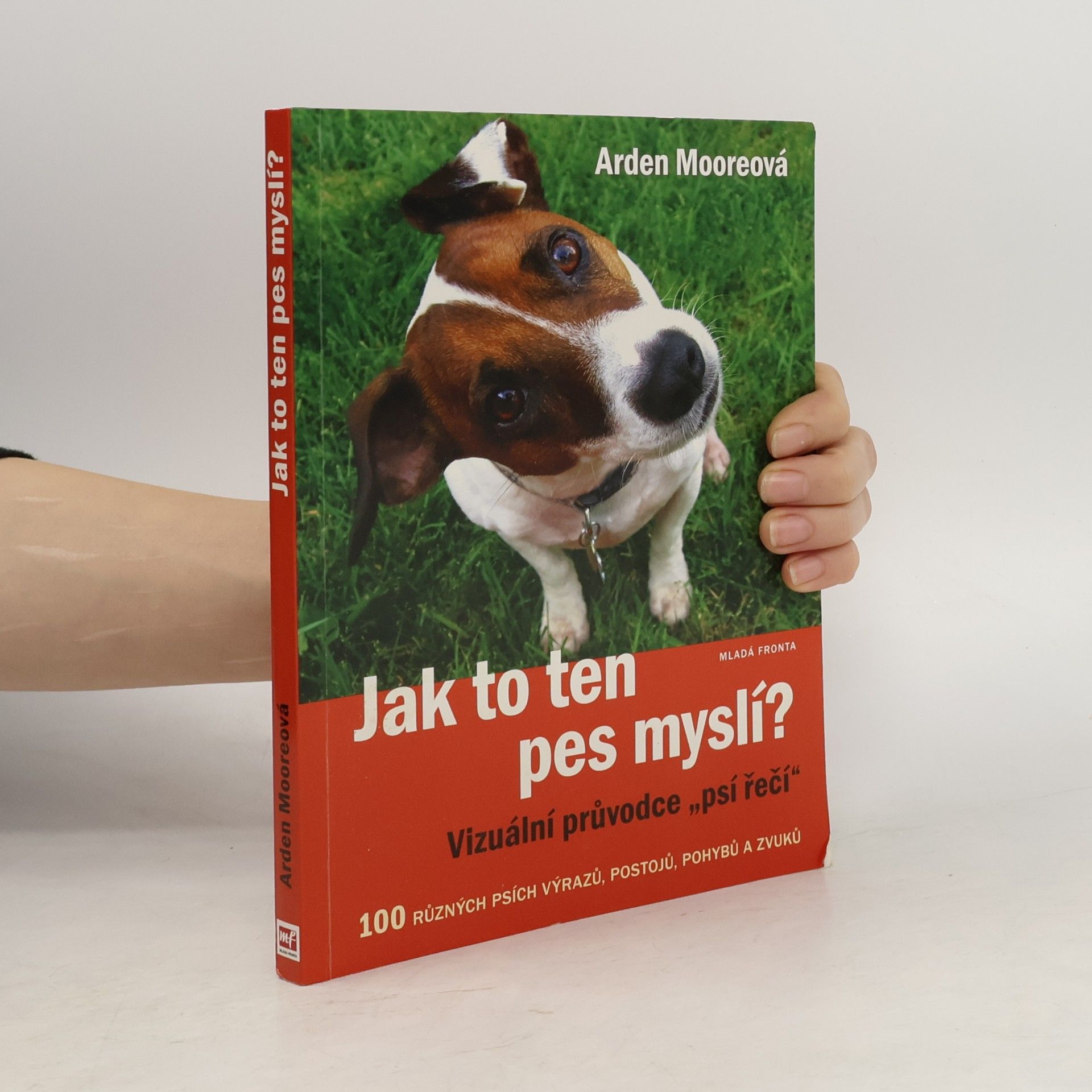 Arden Moore Jak to ten pes myslí? : vizuální průvodce "psí řečí"