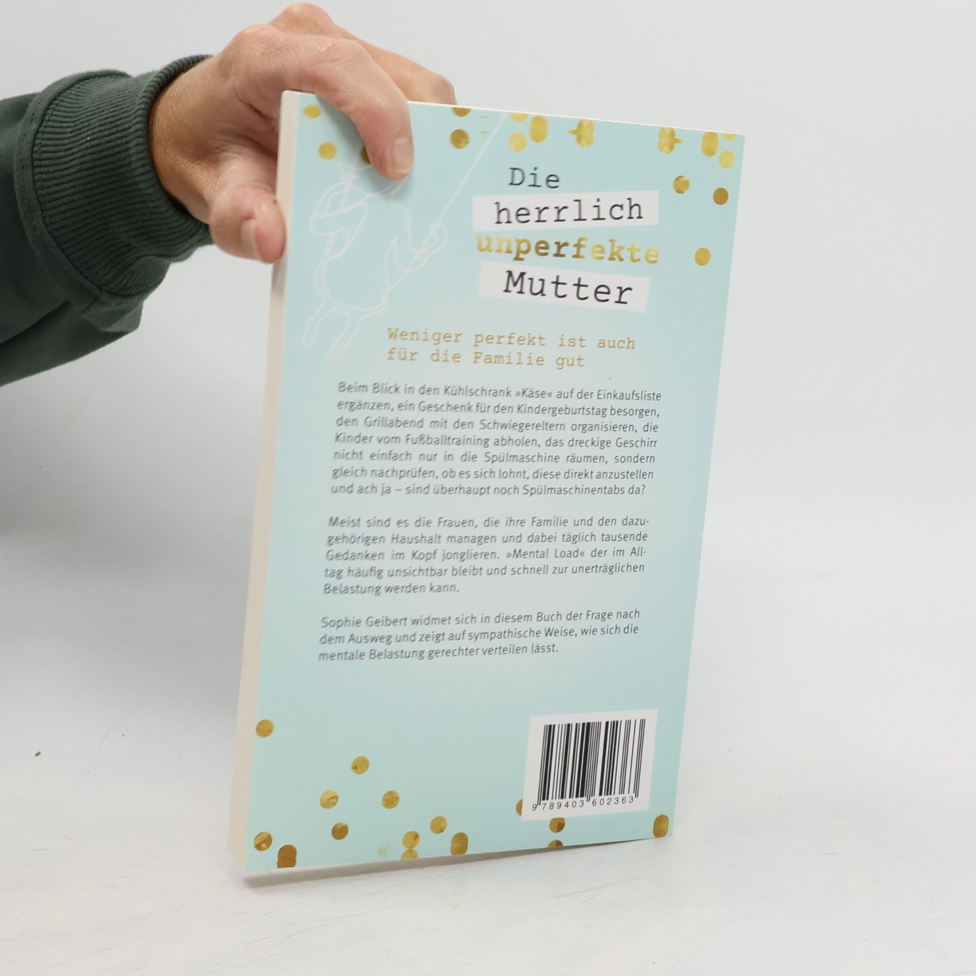 Sophie Geibert Die herrlich unperfekte Mutter. Dein Weg zu mentaler Gelassenheit - von Stress und Überforderung zum entspannten Familienalltag