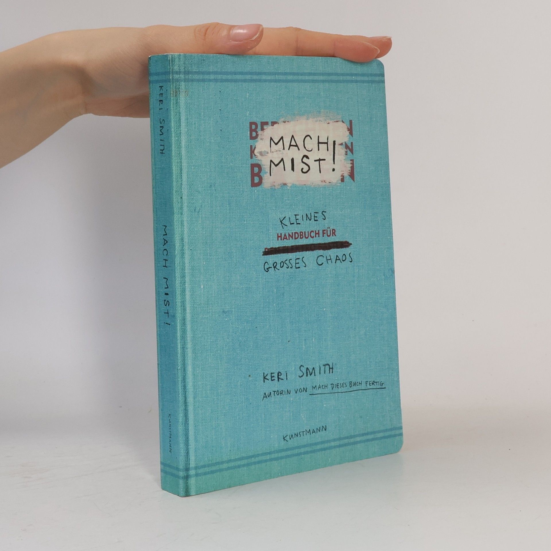 Keri Smith Mach Mist! Kleines Handbuch für großes Chaos