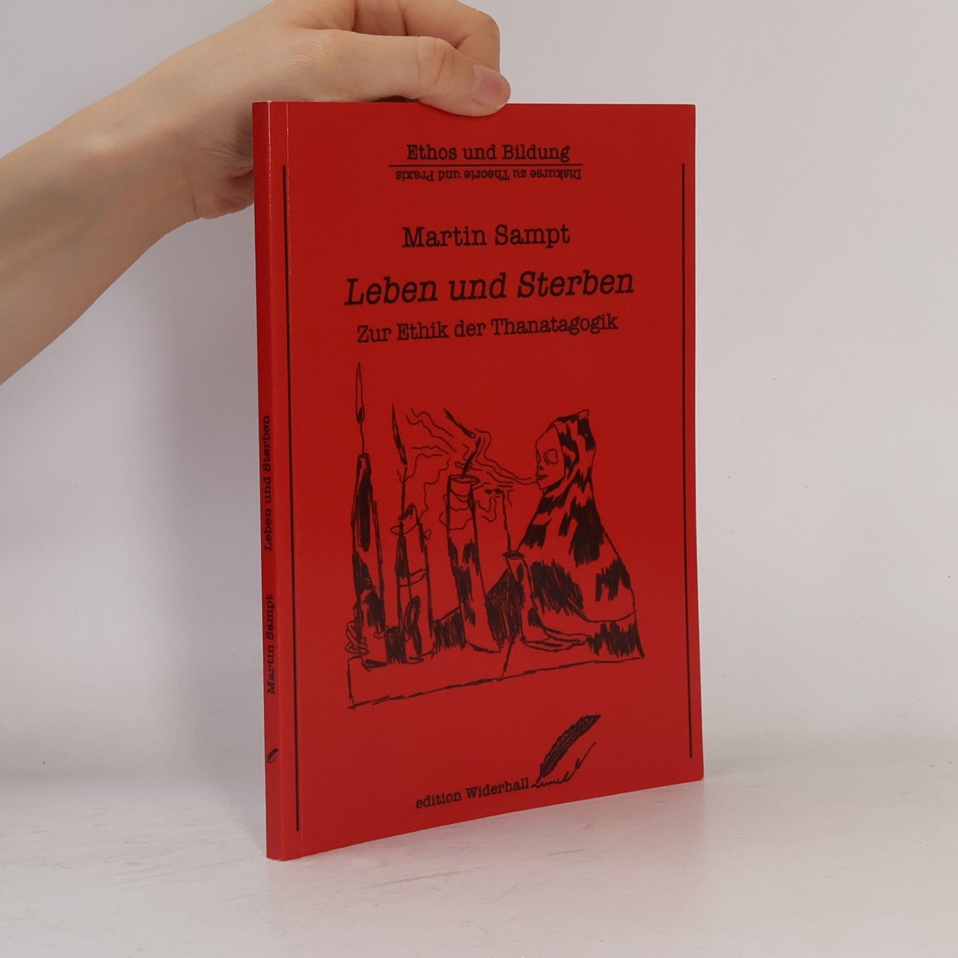 Sampt, Martin Leben und Sterben: Zur Ethik der Thanatagogik (edition Widerhall: ETHOS und BILDUNG)