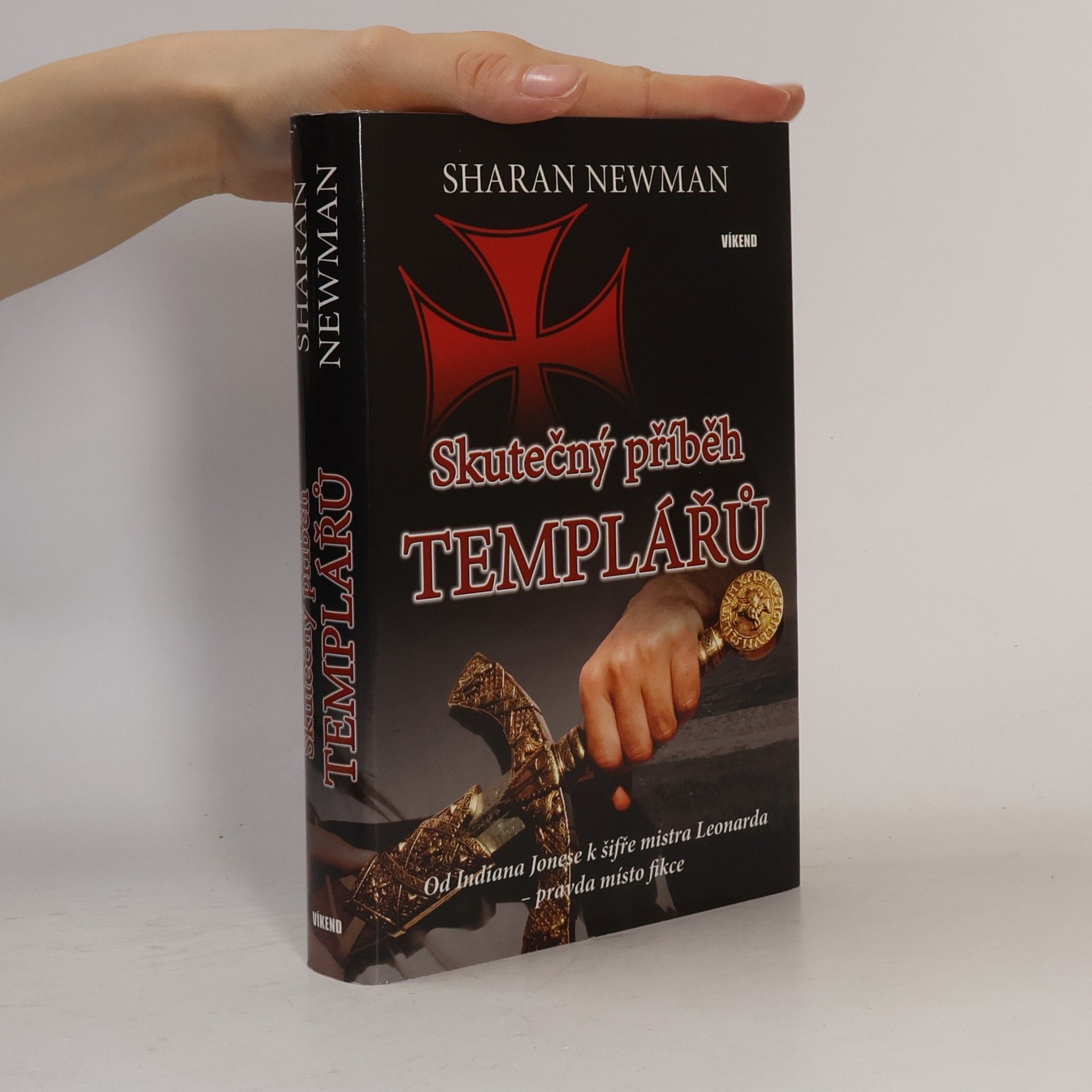 Sharan Newman Skutečný příběh templářů : od Indiana Jonese k šifře mistra Leonarda - pravda místo fikce