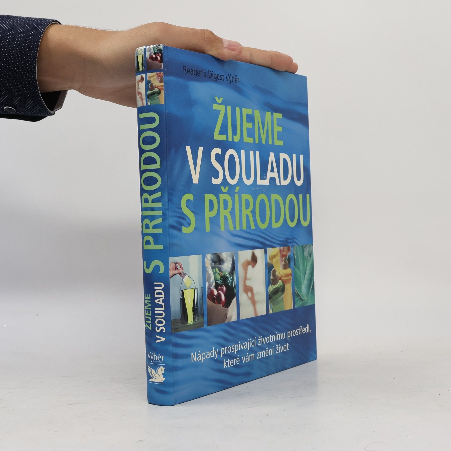 Kolektiv autorů Žijeme v souladu s přírodou: Nápady prospívající životnímu prostředí, které vám změní život