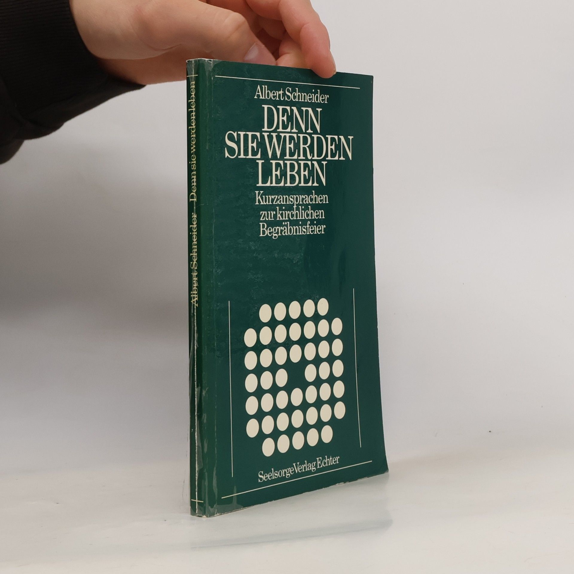 Albert Schneider Denn sie werden leben. Kurzansprachen zur kirchlichen Begräbnisfeier
